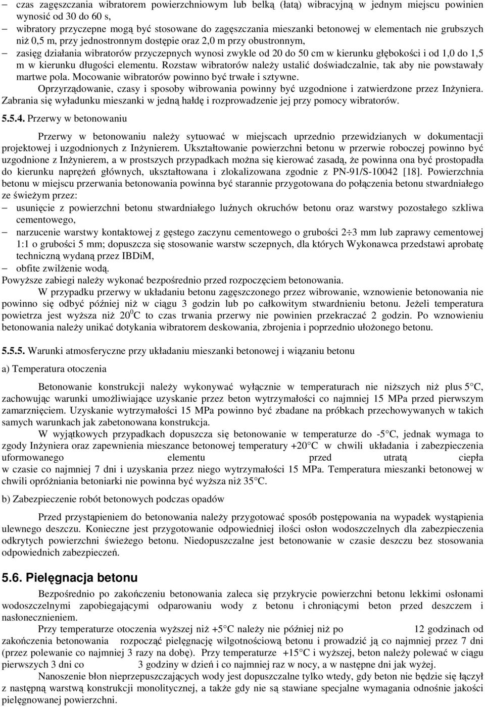 1,5 m w kierunku długości elementu. Rozstaw wibratorów należy ustalić doświadczalnie, tak aby nie powstawały martwe pola. Mocowanie wibratorów powinno być trwałe i sztywne.