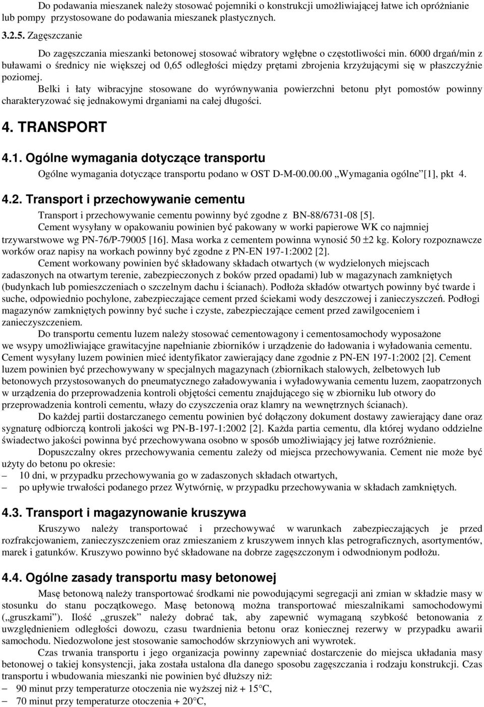 6000 drgań/min z buławami o średnicy nie większej od 0,65 odległości między prętami zbrojenia krzyżującymi się w płaszczyźnie poziomej.