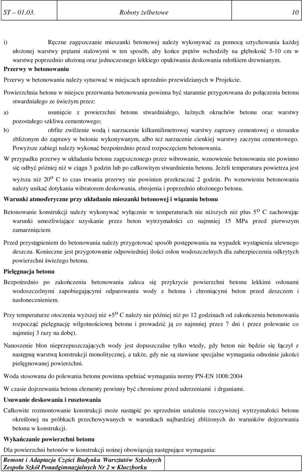 5-10 cm w warstwę poprzednio ułożoną oraz jednoczesnego lekkiego opukiwania deskowania młotkiem drewnianym.