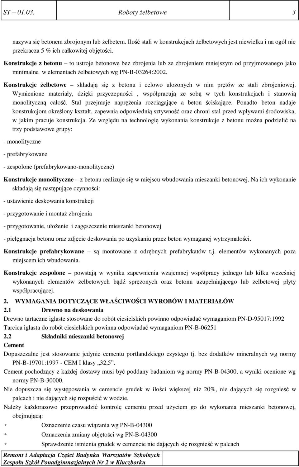 Konstrukcje żelbetowe składają się z betonu i celowo ułożonych w nim prętów ze stali zbrojeniowej.