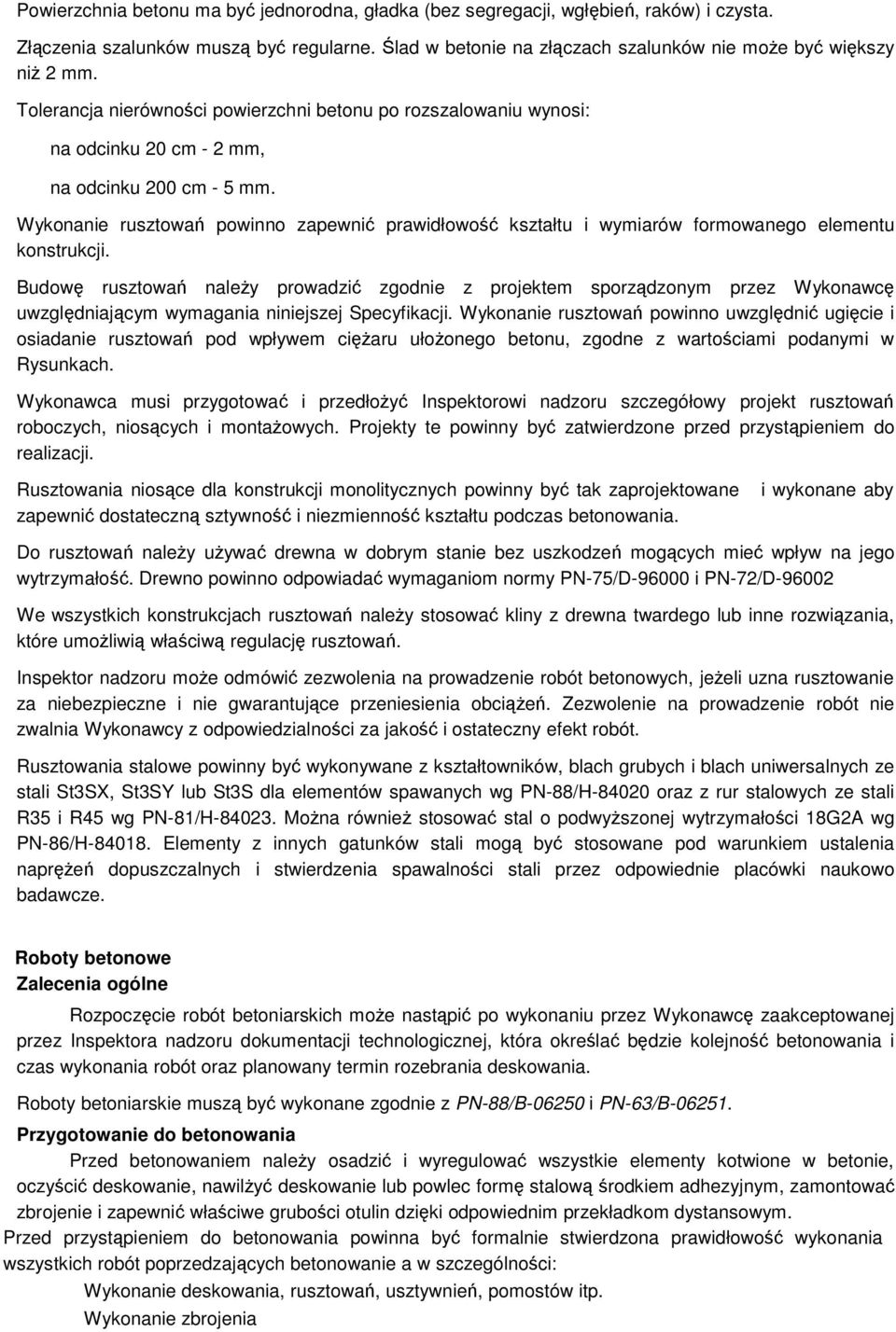 Wykonanie rusztowań powinno zapewnić prawidłowość kształtu i wymiarów formowanego elementu konstrukcji.
