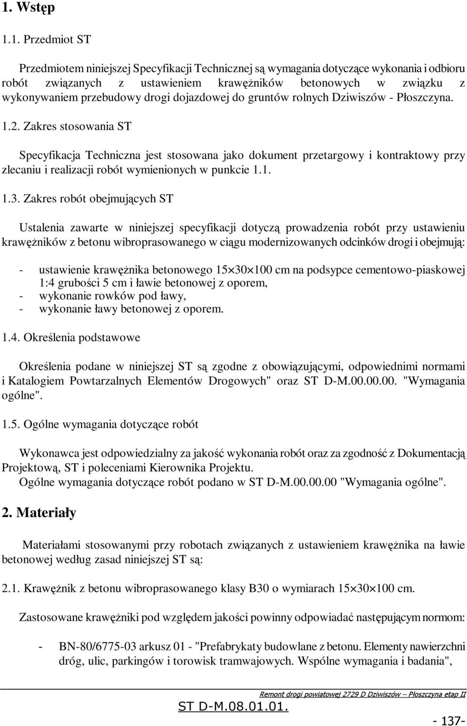 Zakres stosowania ST Specyfikacja Techniczna jest stosowana jako dokument przetargowy i kontraktowy przy zlecaniu i realizacji robót wymienionych w punkcie 1.1. 1.3.