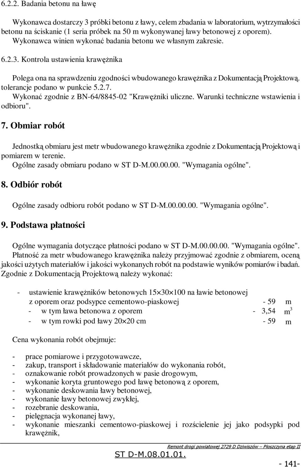 tolerancje podano w punkcie 5.2.7. Wykonać zgodnie z BN-64/8845-02 "Krawężniki uliczne. Warunki techniczne wstawienia i odbioru". 7.