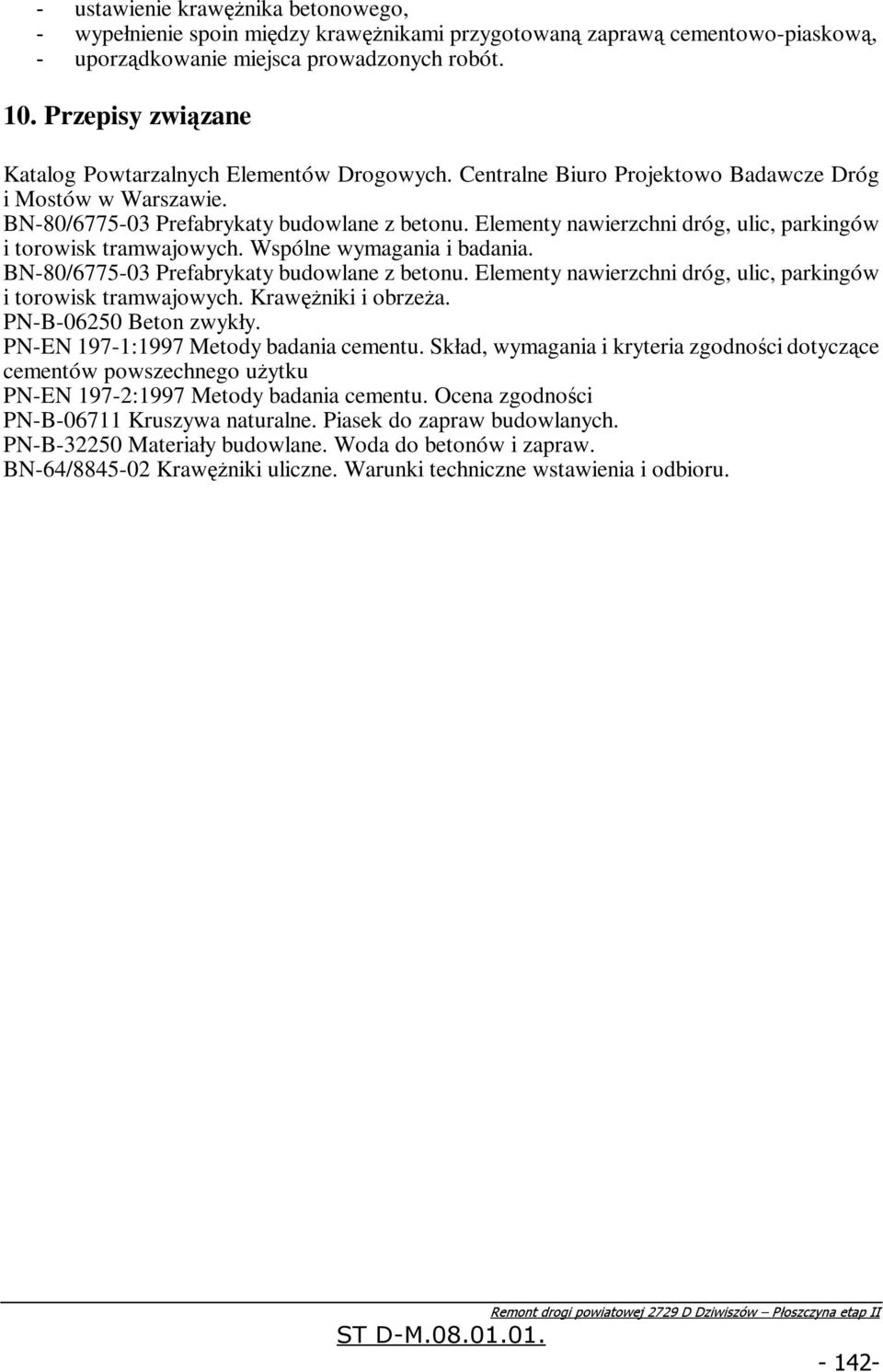 Elementy nawierzchni dróg, ulic, parkingów i torowisk tramwajowych. Wspólne wymagania i badania. BN-80/6775-03 Prefabrykaty budowlane z betonu.