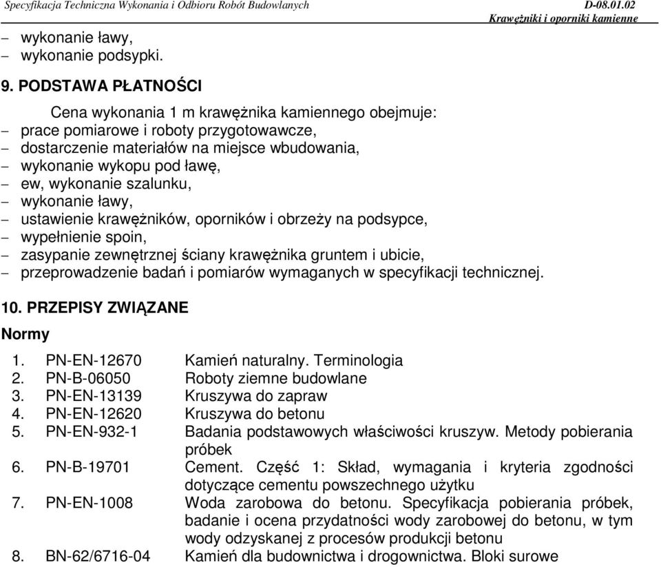 szalunku, wykonanie ławy, ustawienie krawężników, oporników i obrzeży na podsypce, wypełnienie spoin, zasypanie zewnętrznej ściany krawężnika gruntem i ubicie, przeprowadzenie badań i pomiarów