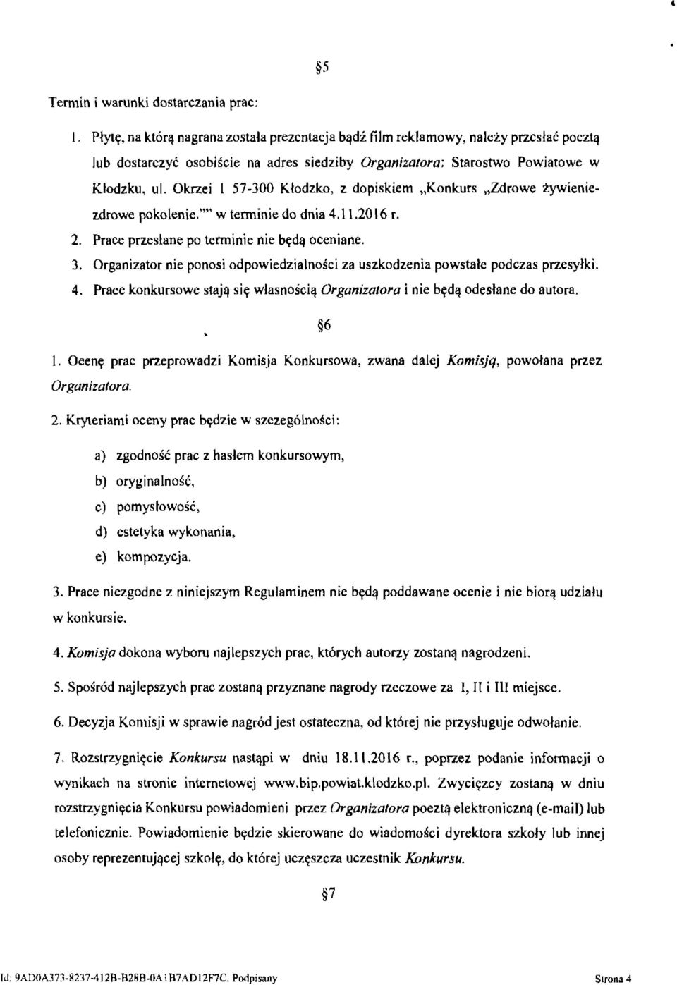 Organizator nie ponosi odpowiedzialności za uszkodzenia powstałe podczas przesyłki. 4. Prace konkursowe stają się własnością Organizatora i nie będą odesłane do autora. 6 l.