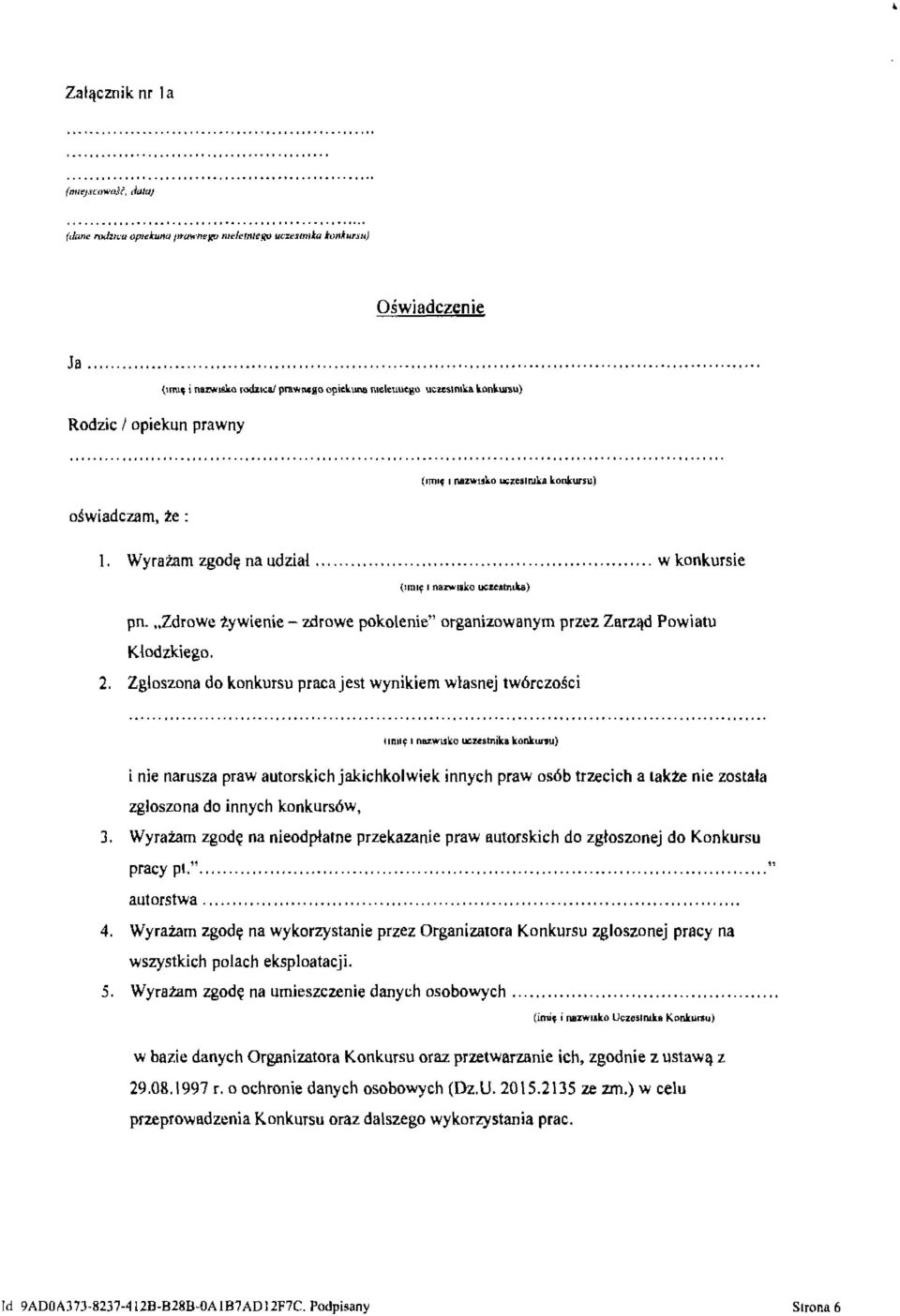 Zgłoszona do konkursu praca jest wynikiem własnej twórczości i nie narusza praw autorskich jakichkolwiek innych praw osób trzecich a laku nie została zgłoszona do innych konkursów, J.