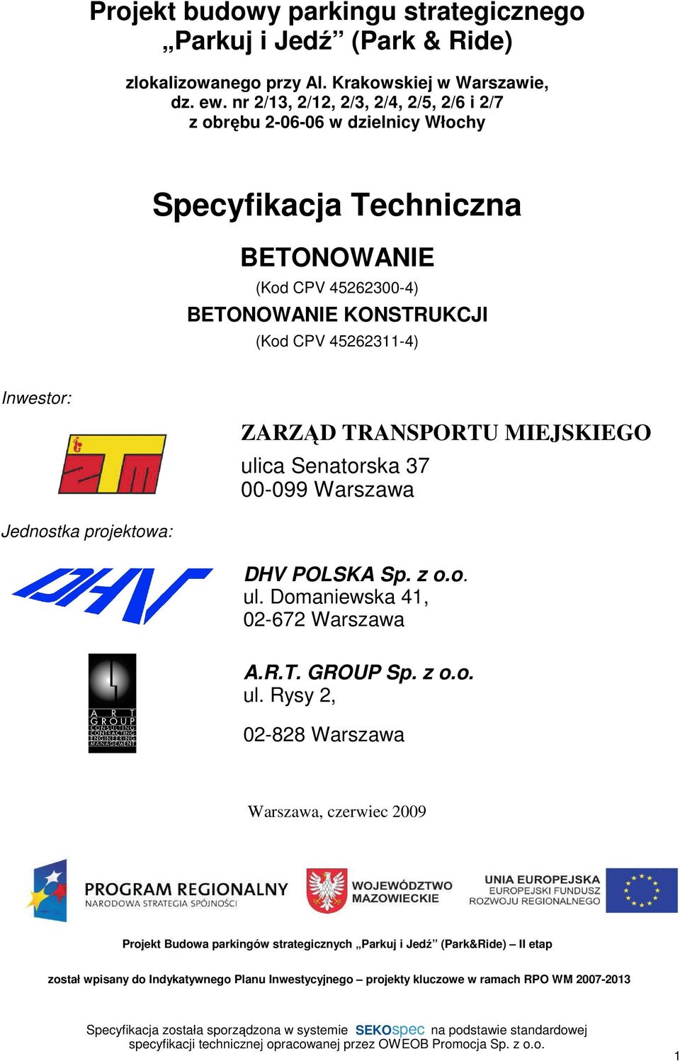 45262311-4) Inwestor: ZARZĄD TRANSPORTU MIEJSKIEGO ulica Senatorska 37 00-099 Warszawa Jednostka projektowa: DHV POLSKA Sp. z o.o. ul. Domaniewska 41, 02-672 Warszawa A.R.T. GROUP Sp.