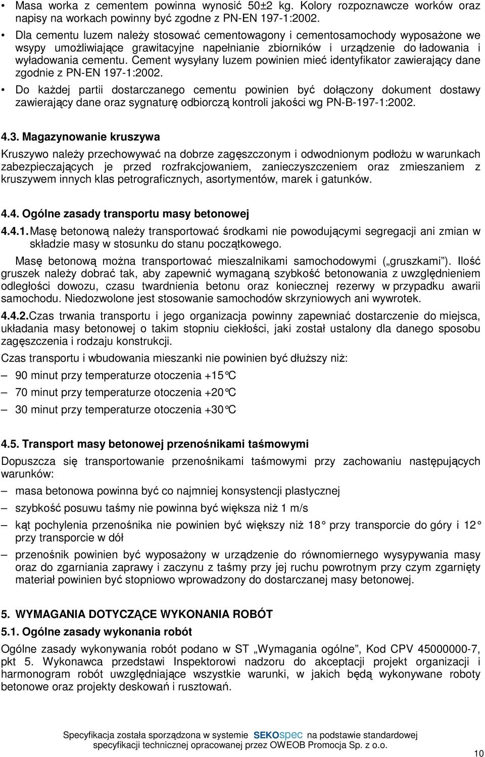 Cement wysyłany luzem powinien mieć identyfikator zawierający dane zgodnie z PN-EN 197-1:2002.