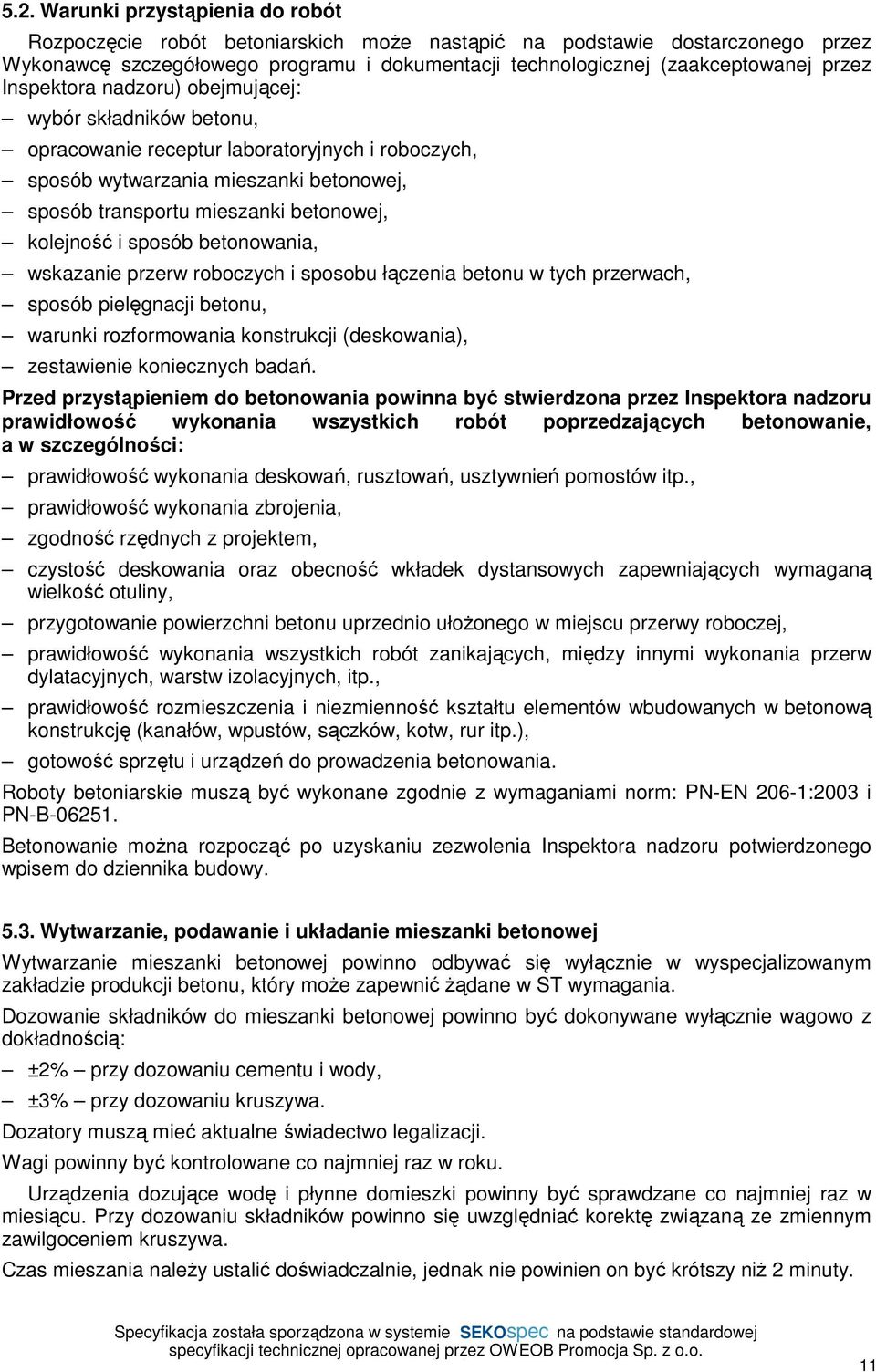 kolejność i sposób betonowania, wskazanie przerw roboczych i sposobu łączenia betonu w tych przerwach, sposób pielęgnacji betonu, warunki rozformowania konstrukcji (deskowania), zestawienie