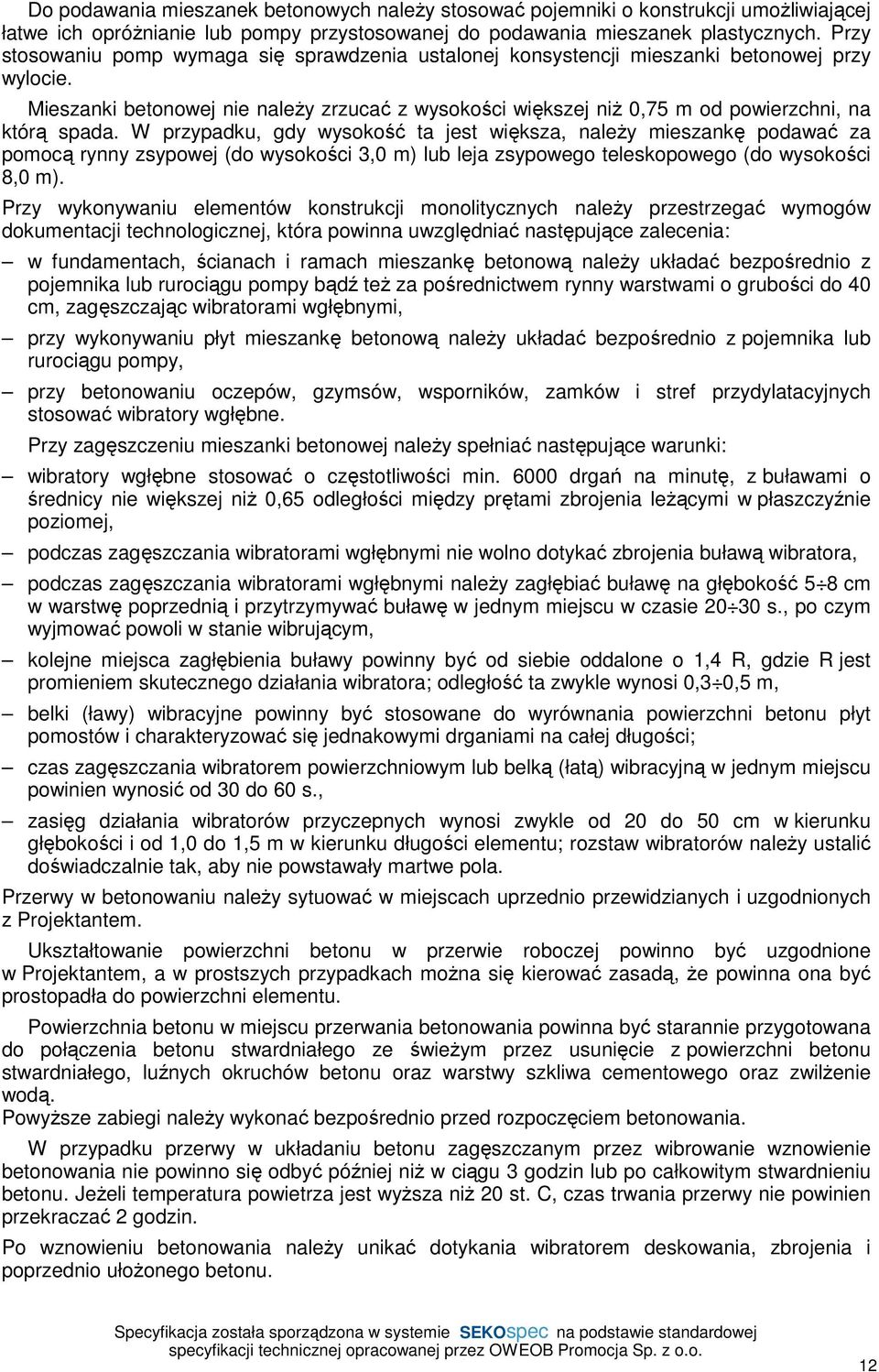 Mieszanki betonowej nie należy zrzucać z wysokości większej niż 0,75 m od powierzchni, na którą spada.