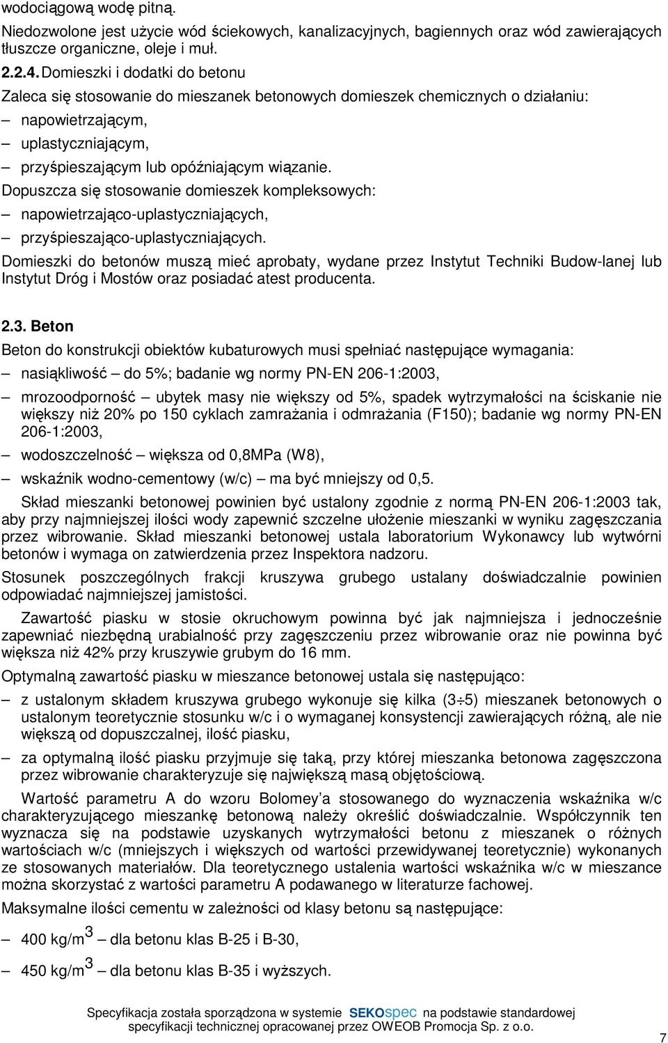 Dopuszcza się stosowanie domieszek kompleksowych: napowietrzająco-uplastyczniających, przyśpieszająco-uplastyczniających.