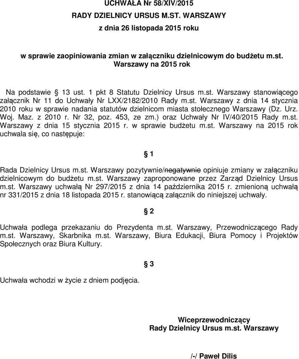 Urz. Woj. Maz. z 2010 r. Nr 32, poz. 453, ze zm.) oraz Uchwały Nr IV/40/2015 Rady m.st. Warszawy z dnia 15 stycznia 2015 r. w sprawie budżetu m.st. Warszawy na 2015 rok uchwala się, co następuje: 1 Rada Dzielnicy Ursus m.