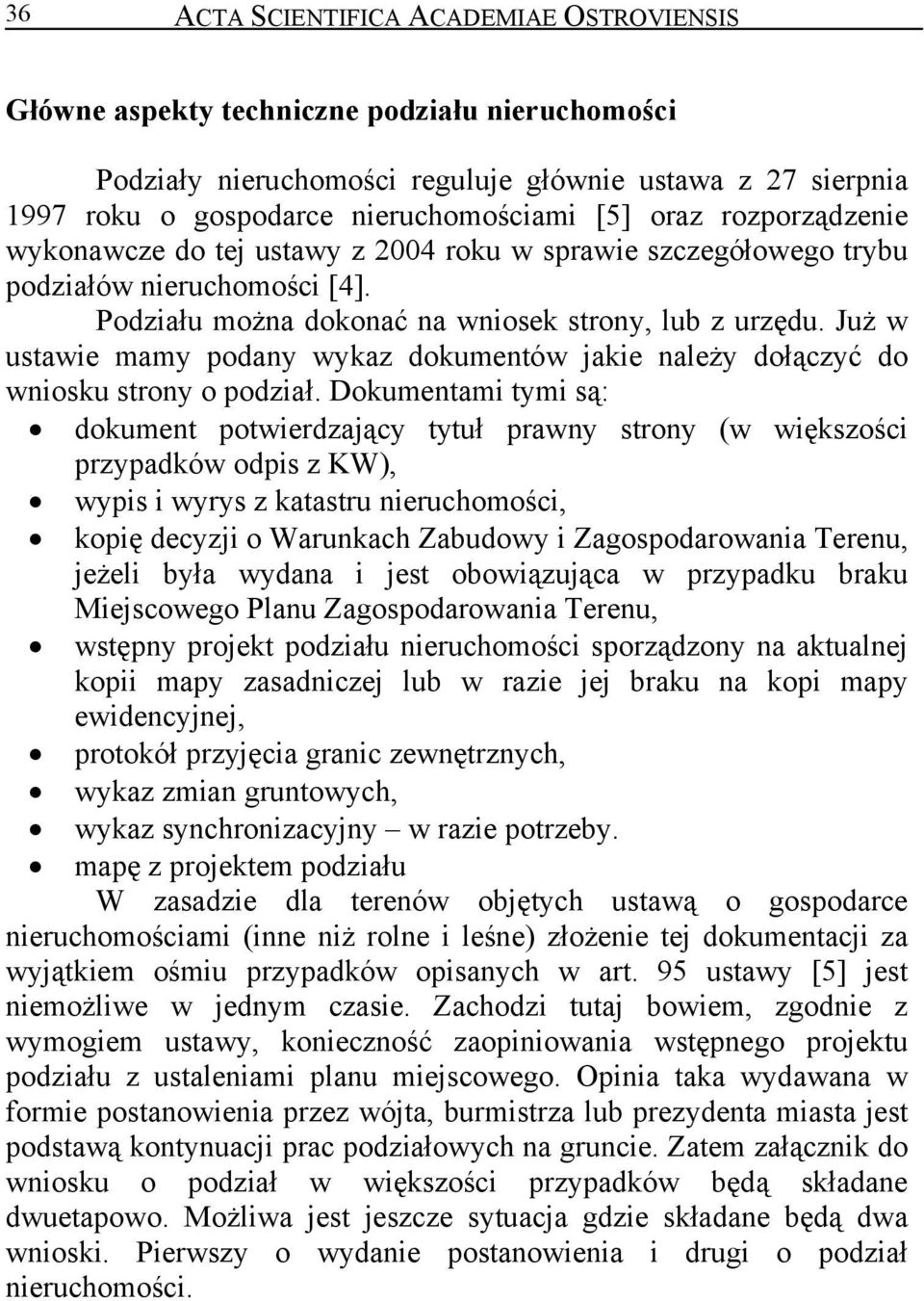 Już w ustawie mamy podany wykaz dokumentów jakie należy dołączyć do wniosku strony o podział.