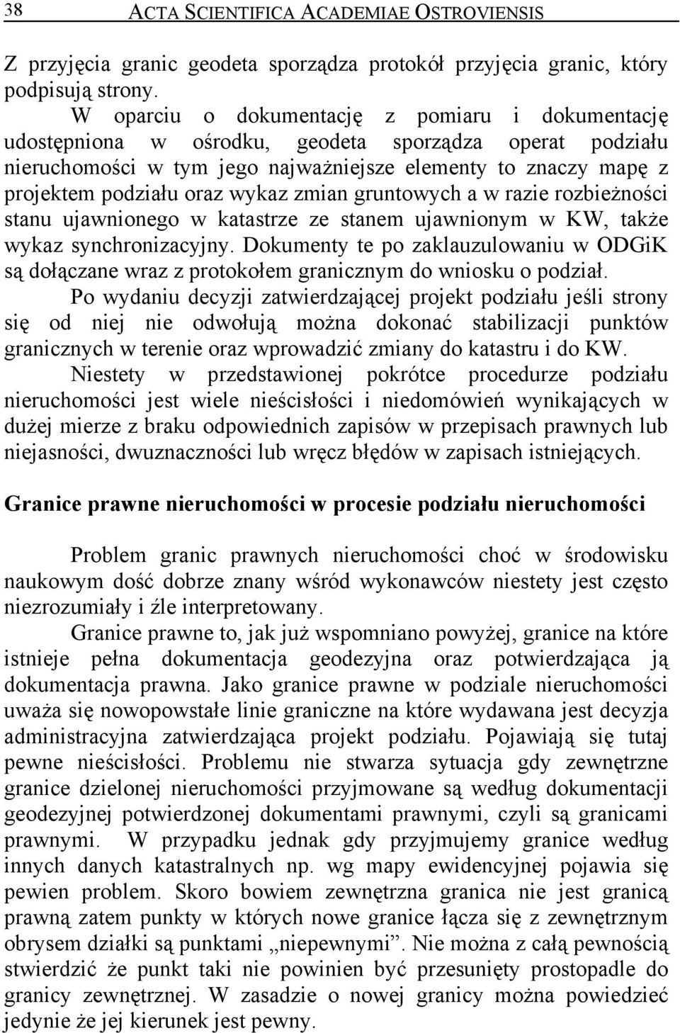 wykaz zmian gruntowych a w razie rozbieżności stanu ujawnionego w katastrze ze stanem ujawnionym w KW, także wykaz synchronizacyjny.