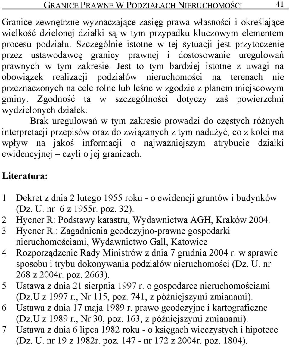 Jest to tym bardziej istotne z uwagi na obowiązek realizacji podziałów nieruchomości na terenach nie przeznaczonych na cele rolne lub leśne w zgodzie z planem miejscowym gminy.