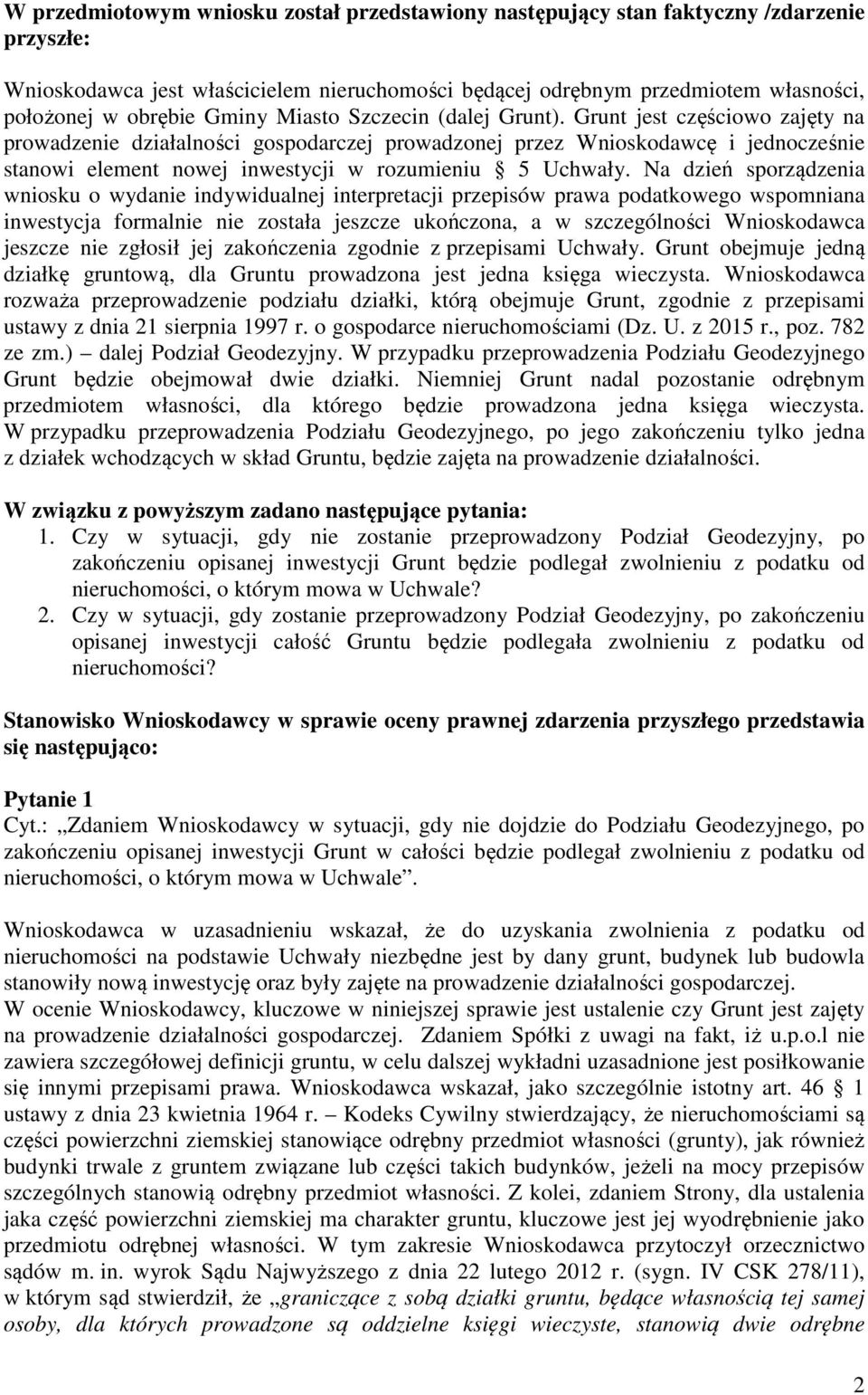 Grunt jest częściowo zajęty na prowadzenie działalności gospodarczej prowadzonej przez Wnioskodawcę i jednocześnie stanowi element nowej inwestycji w rozumieniu 5 Uchwały.