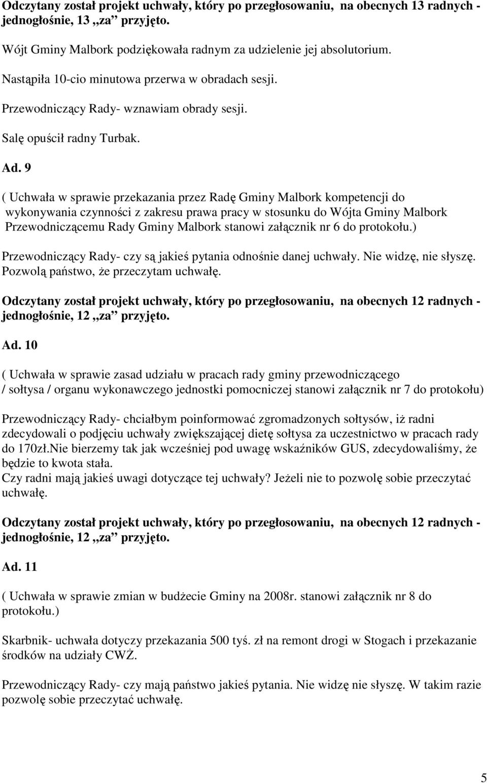 9 ( Uchwała w sprawie przekazania przez Radę Gminy Malbork kompetencji do wykonywania czynności z zakresu prawa pracy w stosunku do Wójta Gminy Malbork Przewodniczącemu Rady Gminy Malbork stanowi