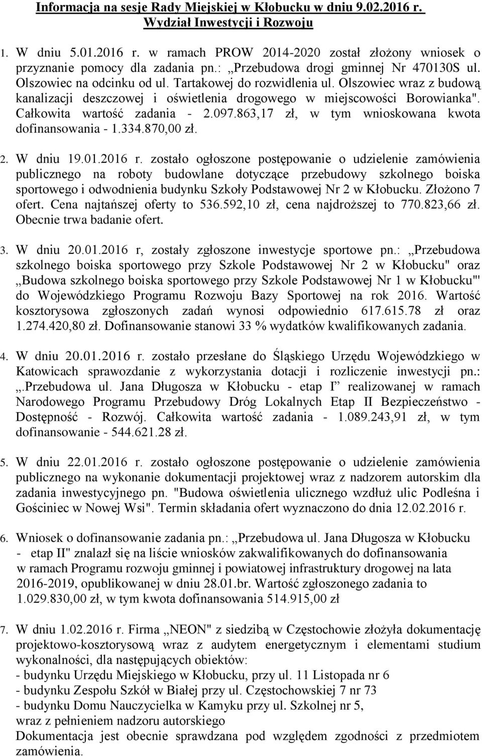 Całkowita wartość zadania - 2.097.863,17 zł, w tym wnioskowana kwota dofinansowania - 1.334.870,00 zł. 2. W dniu 19.01.2016 r.
