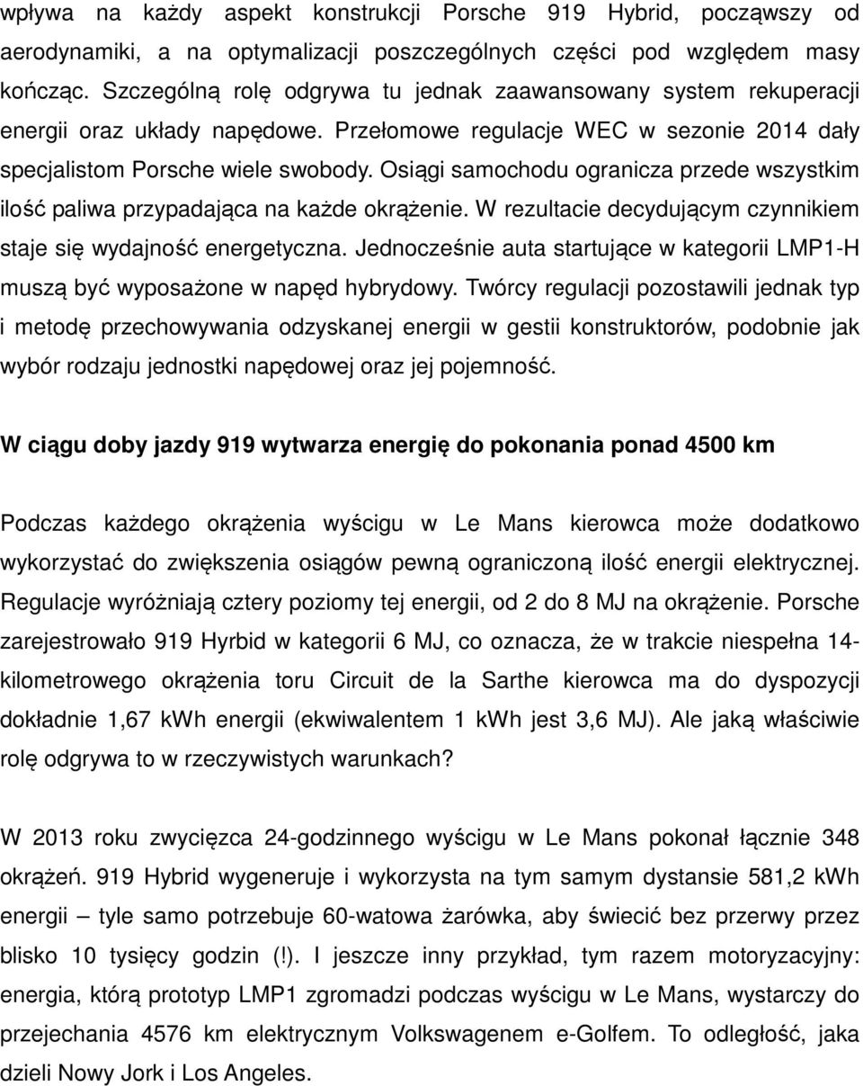 Osiągi samochodu ogranicza przede wszystkim ilość paliwa przypadająca na każde okrążenie. W rezultacie decydującym czynnikiem staje się wydajność energetyczna.