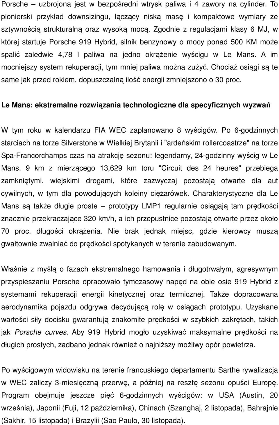 A im mocniejszy system rekuperacji, tym mniej paliwa można zużyć. Chociaż osiągi są te same jak przed rokiem, dopuszczalną ilość energii zmniejszono o 30 proc.