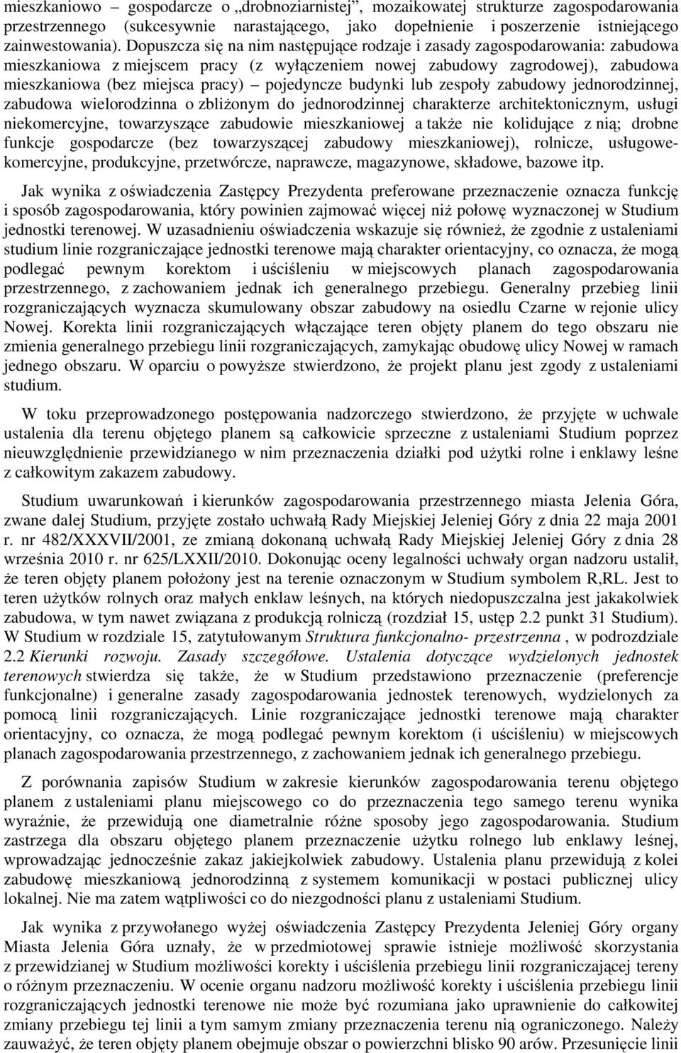 pojedyncze budynki lub zespoły zabudowy jednorodzinnej, zabudowa wielorodzinna o zbliżonym do jednorodzinnej charakterze architektonicznym, usługi niekomercyjne, towarzyszące zabudowie mieszkaniowej