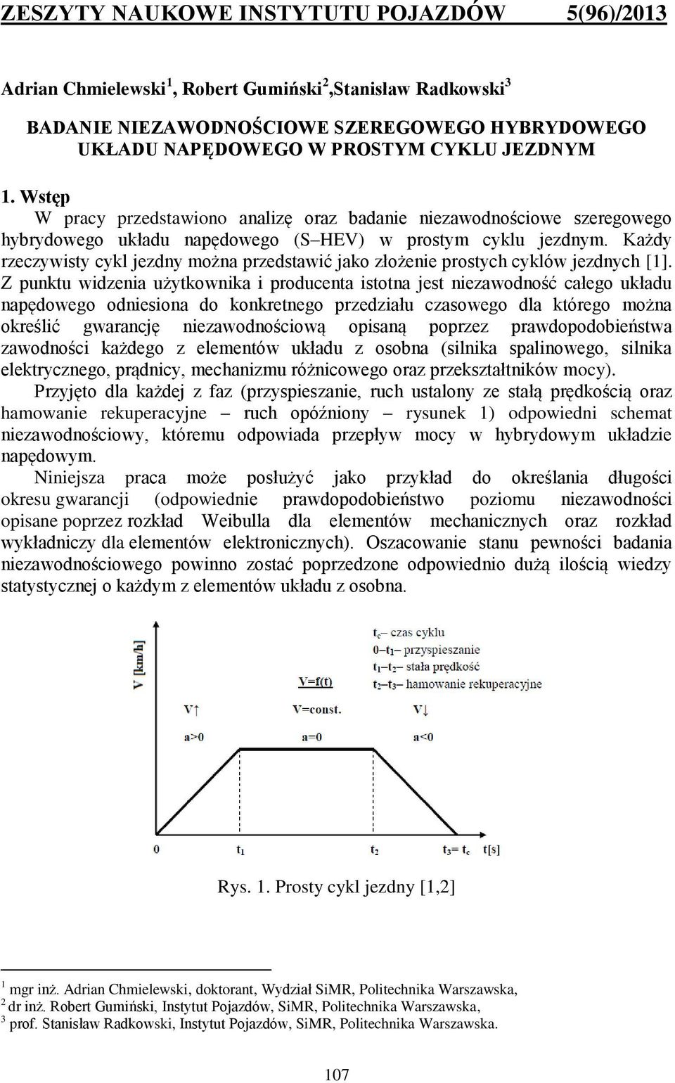 Każdy rzeczywisty cykl jezdny można przedstawić jako złożenie prostych cyklów jezdnych [1].