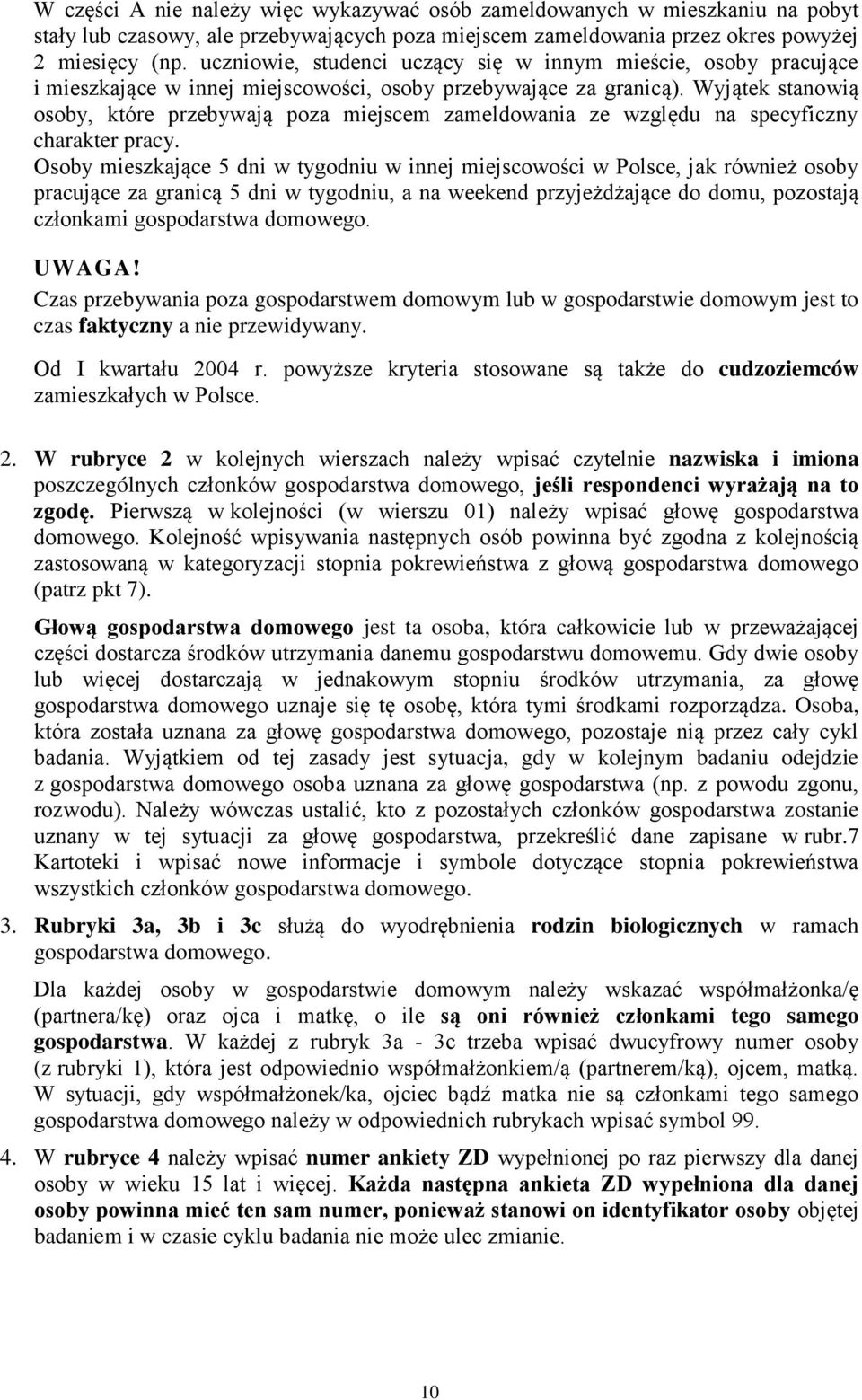 Wyjątek stanowią osoby, które przebywają poza miejscem zameldowania ze względu na specyficzny charakter pracy.