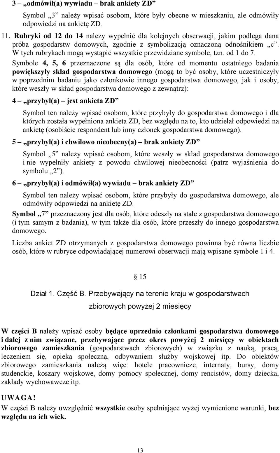 W tych rubrykach mogą wystąpić wszystkie przewidziane symbole, tzn. od 1 do 7.