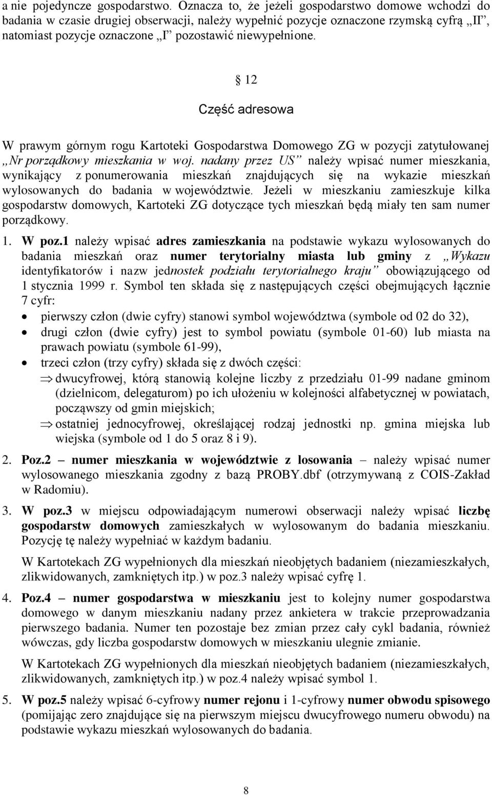 12 Część adresowa W prawym górnym rogu Kartoteki Gospodarstwa Domowego ZG w pozycji zatytułowanej Nr porządkowy mieszkania w woj.