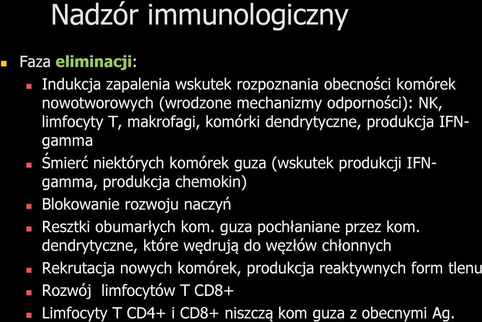 IFNgamma, produkcja chemokin) Blokowanie rozwoju naczyń Resztki obumarłych kom. guza pochłaniane przez kom.