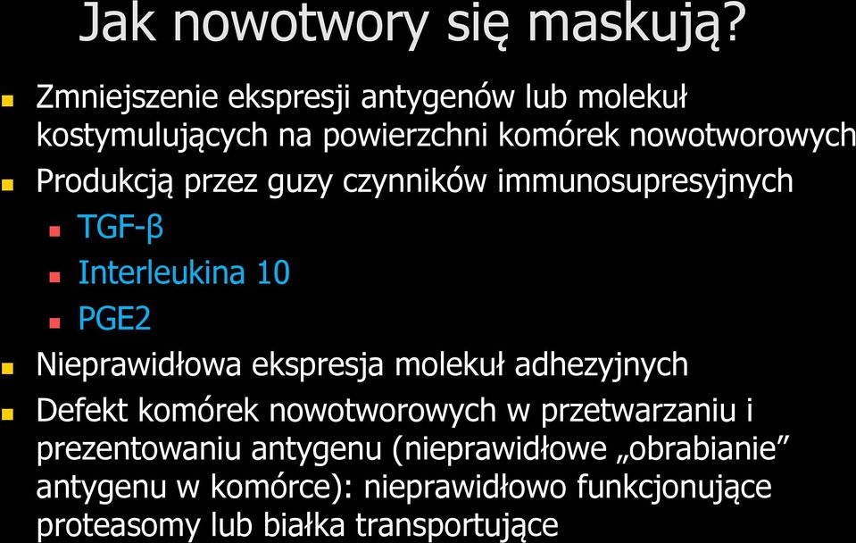 Produkcją przez guzy czynników immunosupresyjnych TGF-β Interleukina 10 PGE2 Nieprawidłowa ekspresja