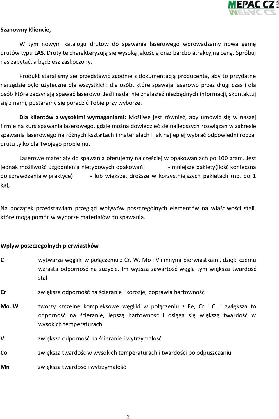 Produkt staraliśmy się przedstawić zgodnie z dokumentacją producenta, aby to przydatne narzędzie było użyteczne dla wszystkich: dla osób, które spawają laserowo przez długi czas i dla osób które