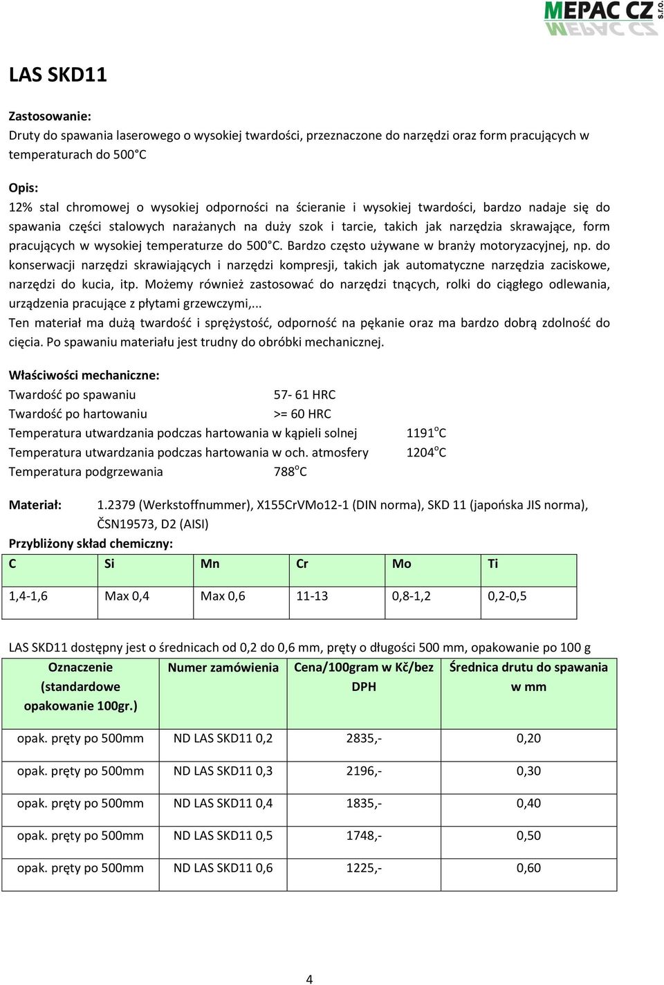 Bardzo często używane w branży motoryzacyjnej, np. do konserwacji narzędzi skrawiających i narzędzi kompresji, takich jak automatyczne narzędzia zaciskowe, narzędzi do kucia, itp.