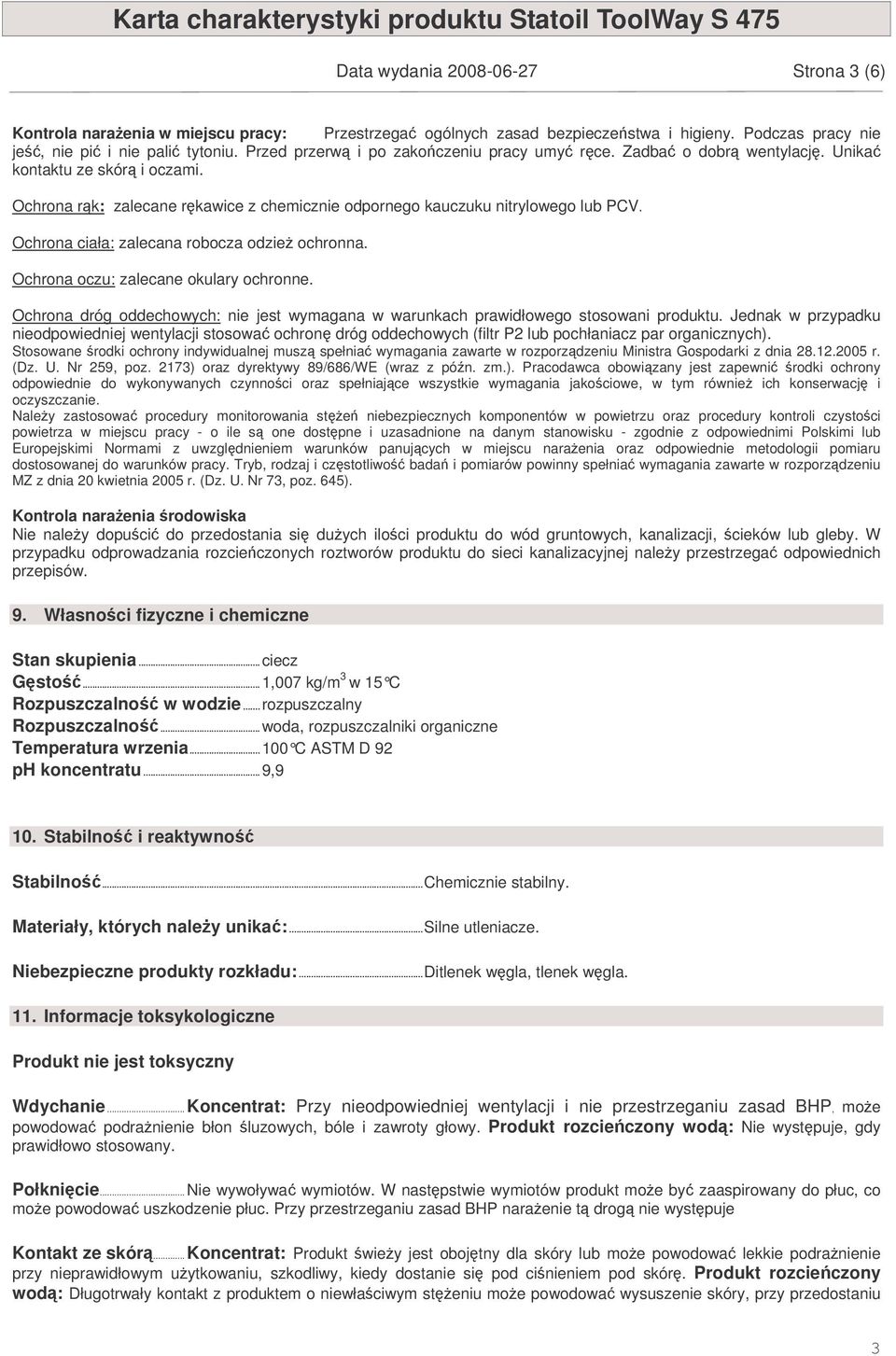 Ochrona ciała: zalecana robocza odzie ochronna. Ochrona oczu: zalecane okulary ochronne. Ochrona dróg oddechowych: nie jest wymagana w warunkach prawidłowego stosowani produktu.