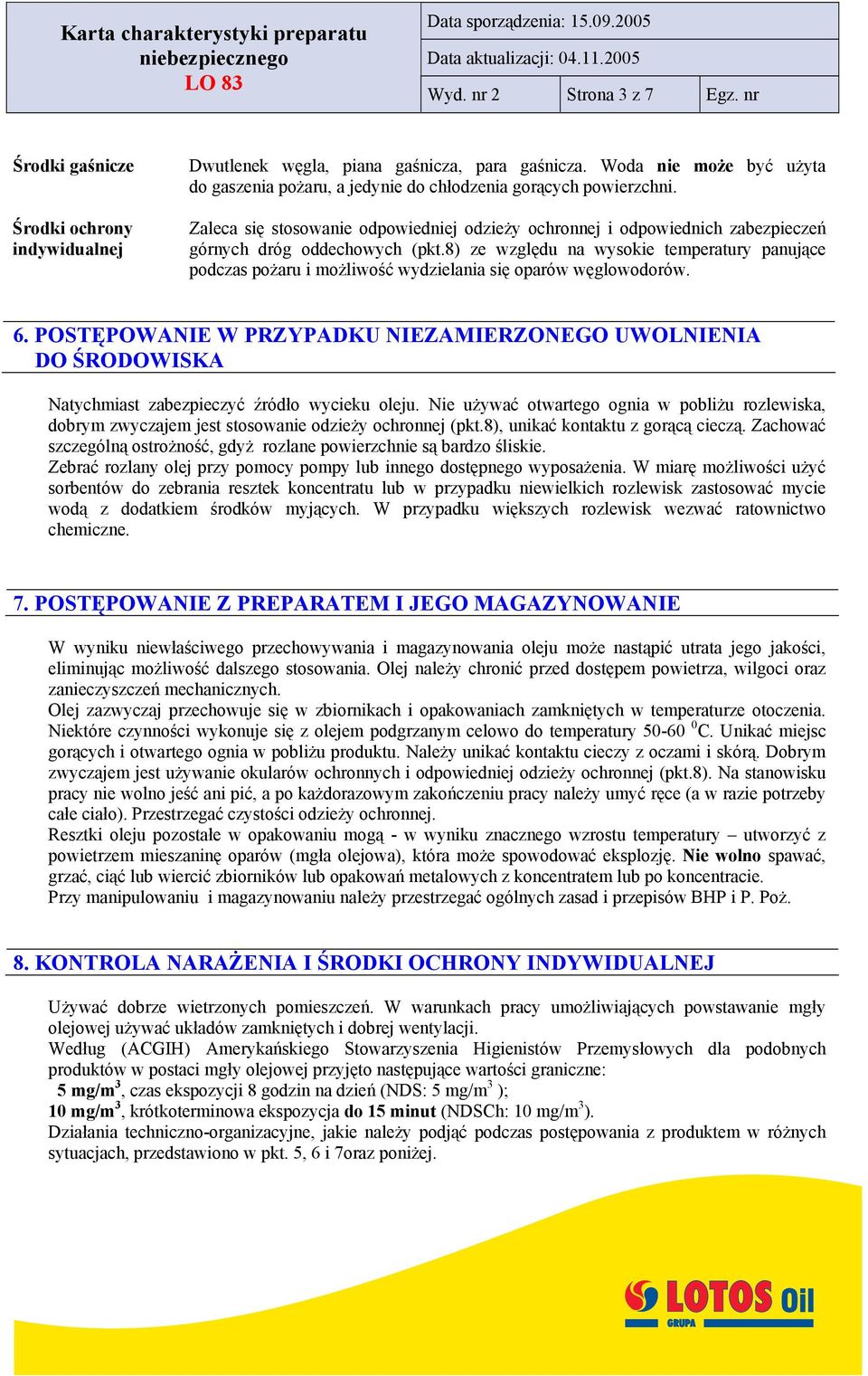 Zaleca się stosowanie odpowiedniej odzieży ochronnej i odpowiednich zabezpieczeń górnych dróg oddechowych (pkt.
