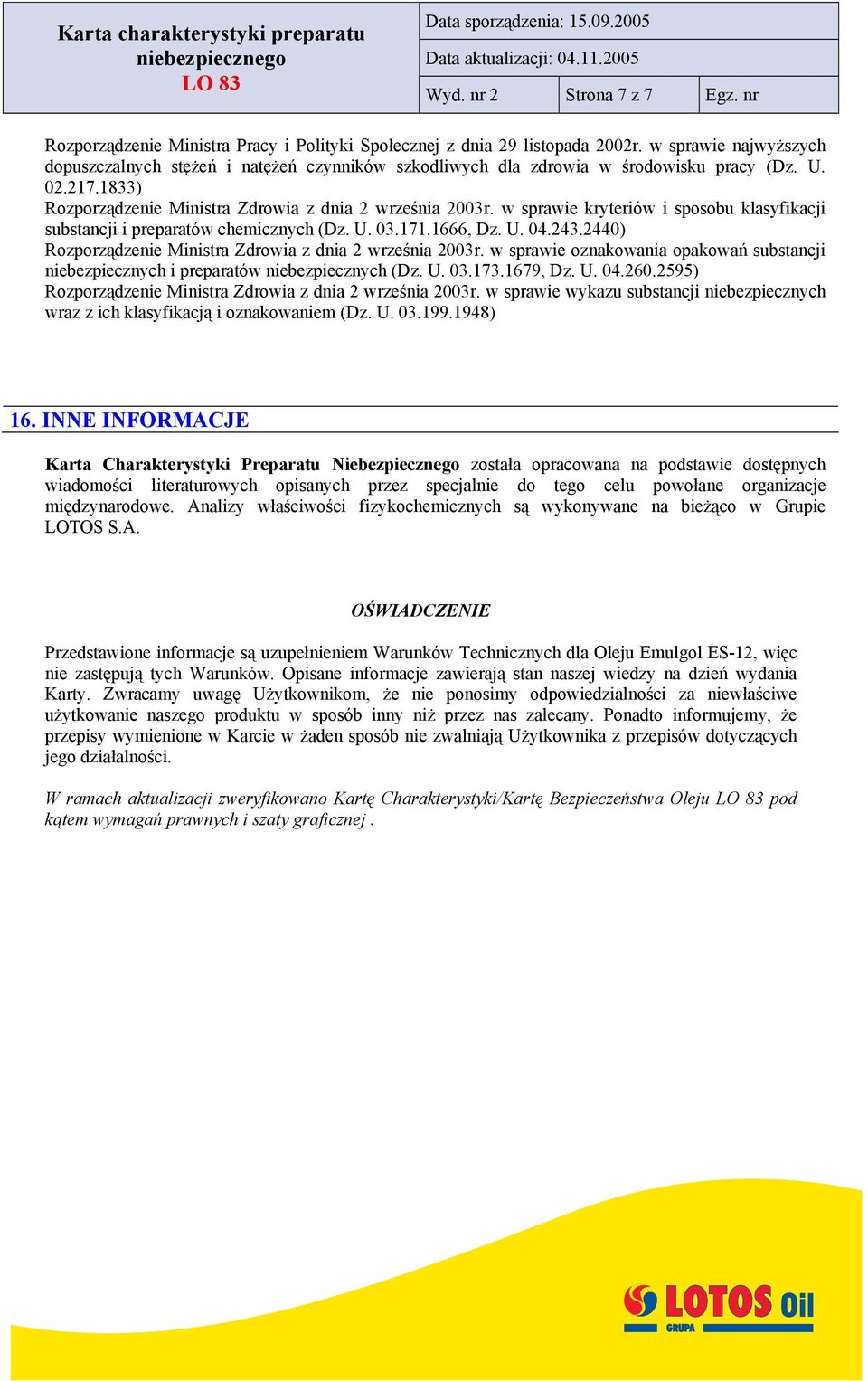 w sprawie kryteriów i sposobu klasyfikacji substancji i preparatów chemicznych (Dz. U. 03.171.1666, Dz. U. 04.243.2440) Rozporządzenie Ministra Zdrowia z dnia 2 września 2003r.