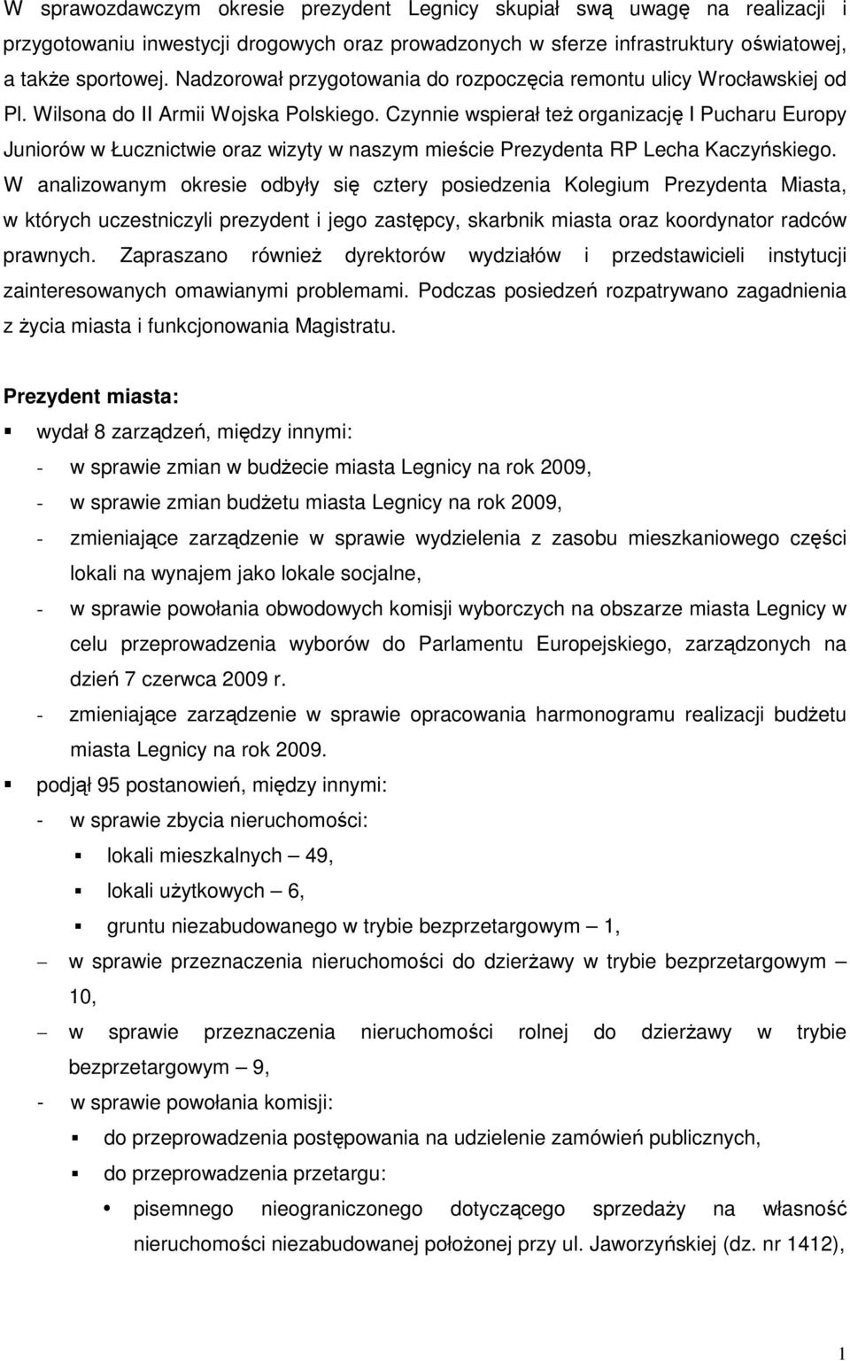 Czynnie wspierał teŝ organizację I Pucharu Europy Juniorów w Łucznictwie oraz wizyty w naszym mieście Prezydenta RP Lecha Kaczyńskiego.