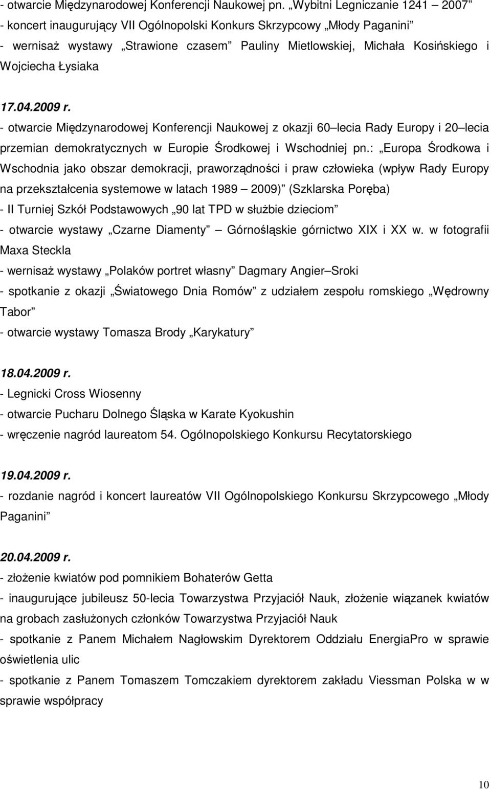 Łysiaka 17.04.2009 r. - otwarcie Międzynarodowej Konferencji Naukowej z okazji 60 lecia Rady Europy i 20 lecia przemian demokratycznych w Europie Środkowej i Wschodniej pn.
