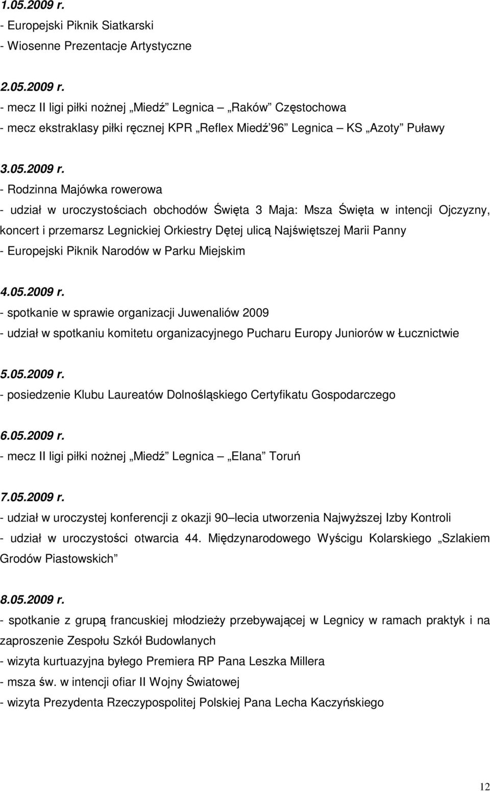 - Rodzinna Majówka rowerowa - udział w uroczystościach obchodów Święta 3 Maja: Msza Święta w intencji Ojczyzny, koncert i przemarsz Legnickiej Orkiestry Dętej ulicą Najświętszej Marii Panny -