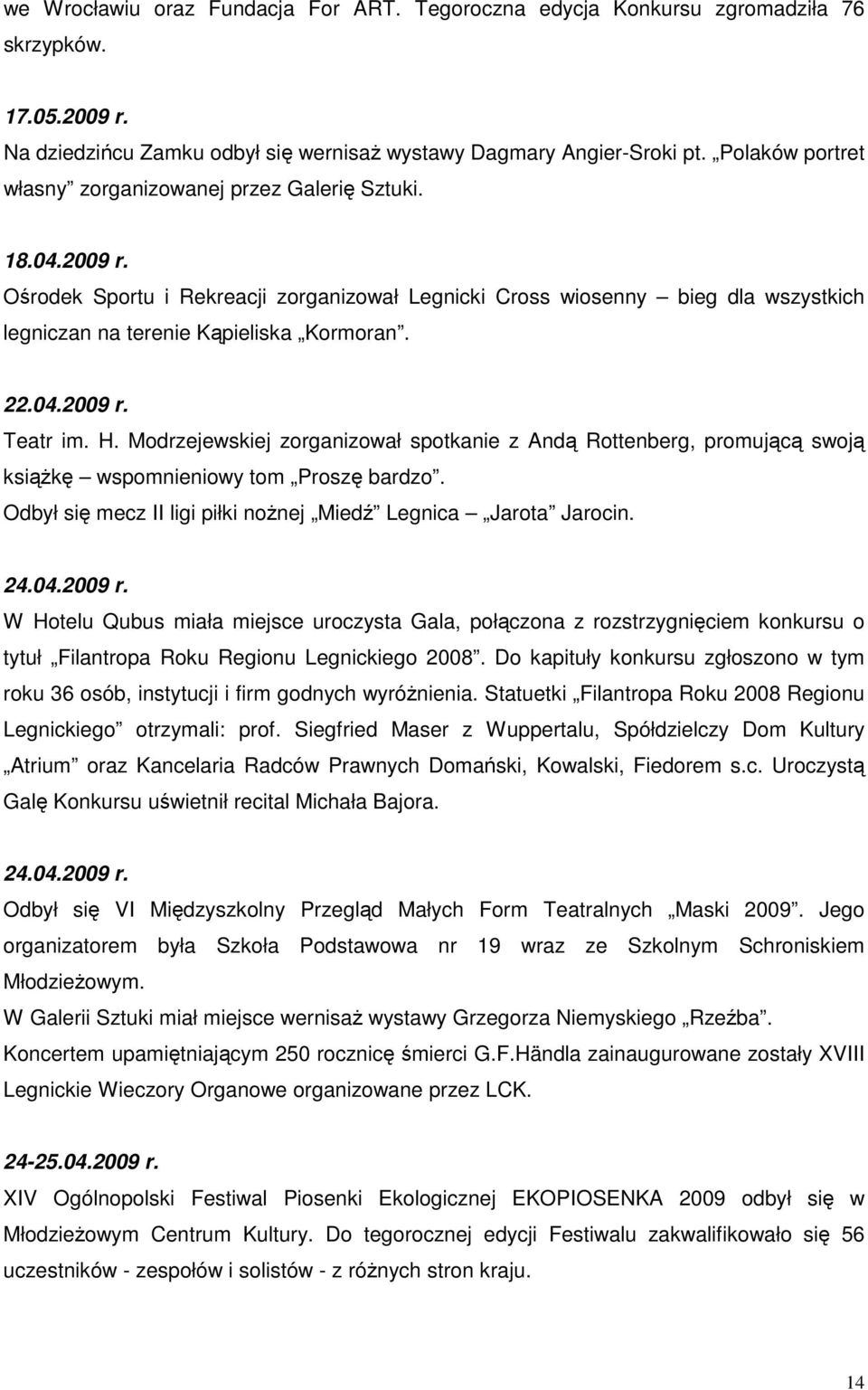 22.04.2009 r. Teatr im. H. Modrzejewskiej zorganizował spotkanie z Andą Rottenberg, promującą swoją ksiąŝkę wspomnieniowy tom Proszę bardzo.