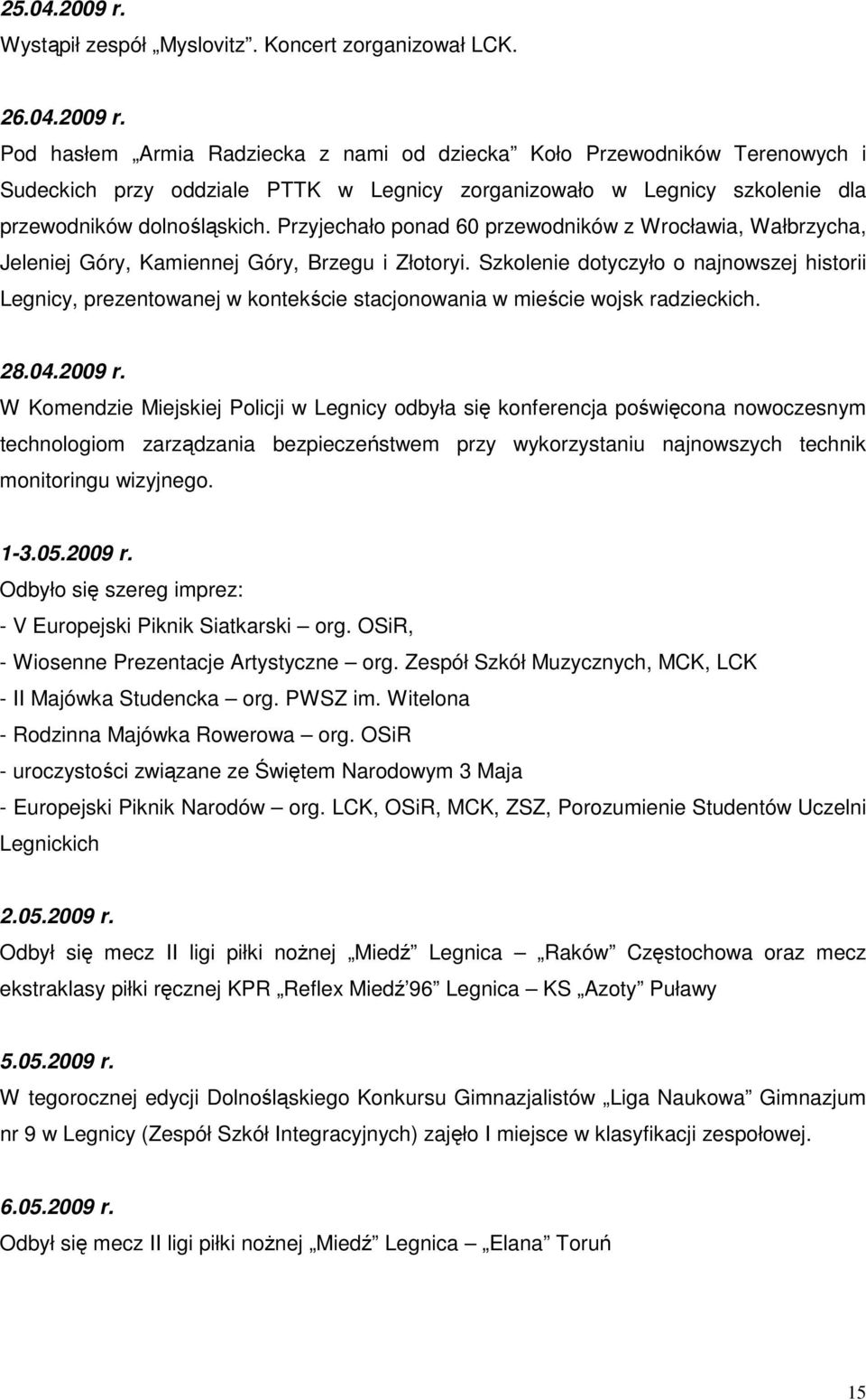 Szkolenie dotyczyło o najnowszej historii Legnicy, prezentowanej w kontekście stacjonowania w mieście wojsk radzieckich. 28.04.2009 r.