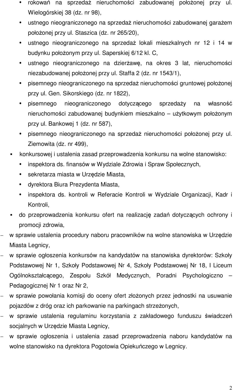 C, ustnego nieograniczonego na dzierŝawę, na okres 3 lat, nieruchomości niezabudowanej połoŝonej przy ul. Staffa 2 (dz.