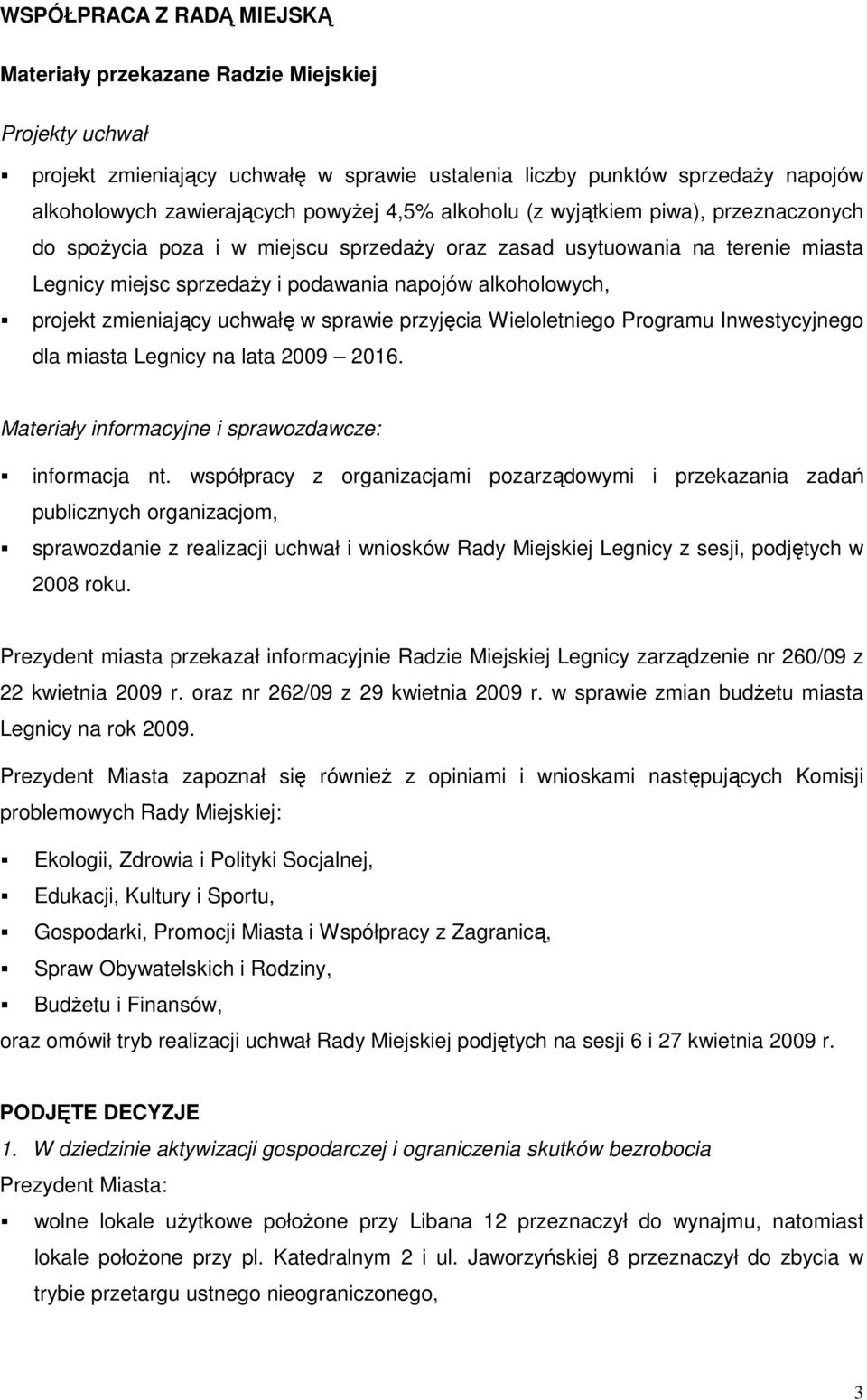 zmieniający uchwałę w sprawie przyjęcia Wieloletniego Programu Inwestycyjnego dla miasta Legnicy na lata 2009 2016. Materiały informacyjne i sprawozdawcze: informacja nt.