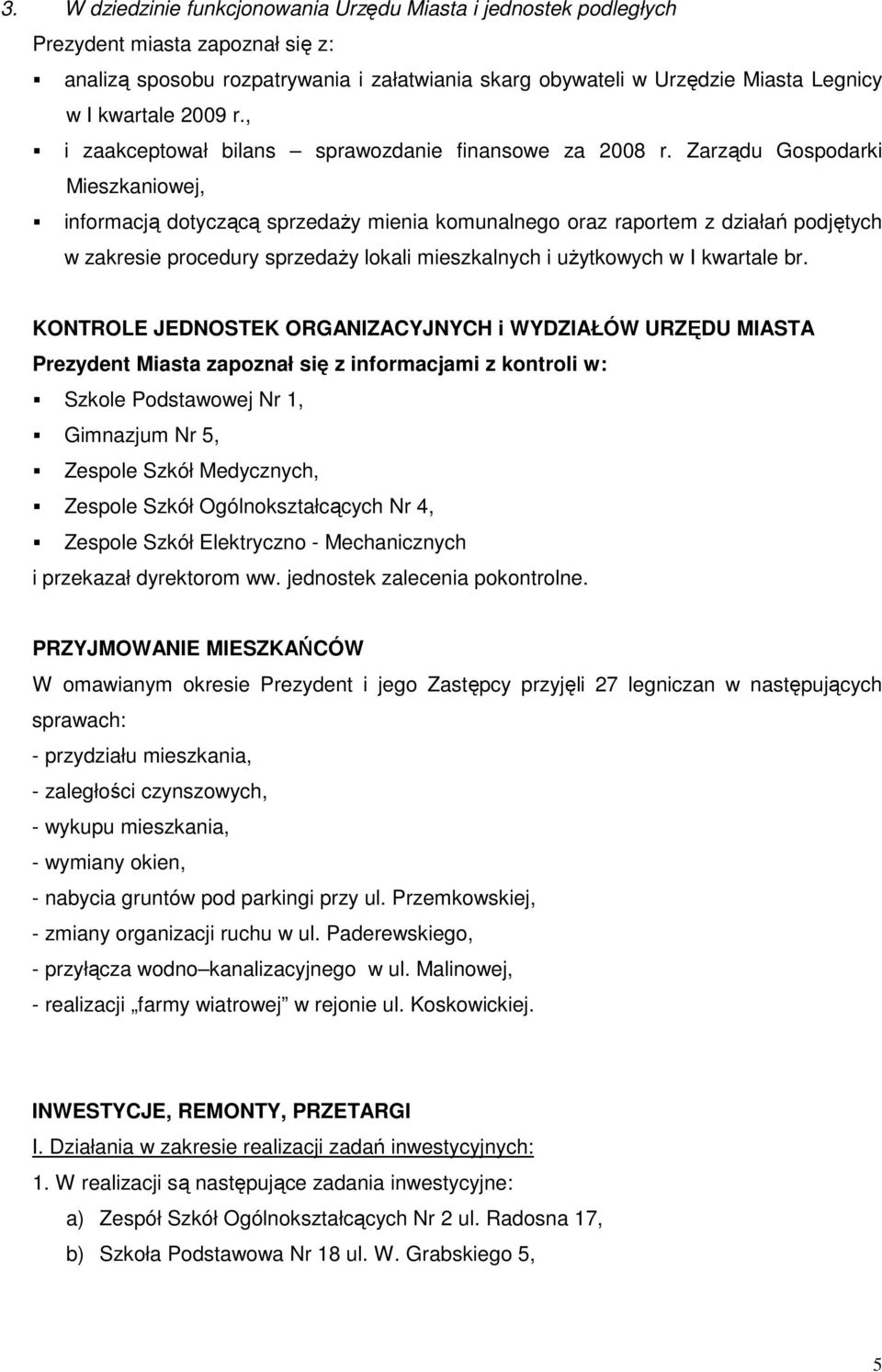 Zarządu Gospodarki Mieszkaniowej, informacją dotyczącą sprzedaŝy mienia komunalnego oraz raportem z działań podjętych w zakresie procedury sprzedaŝy lokali mieszkalnych i uŝytkowych w I kwartale br.
