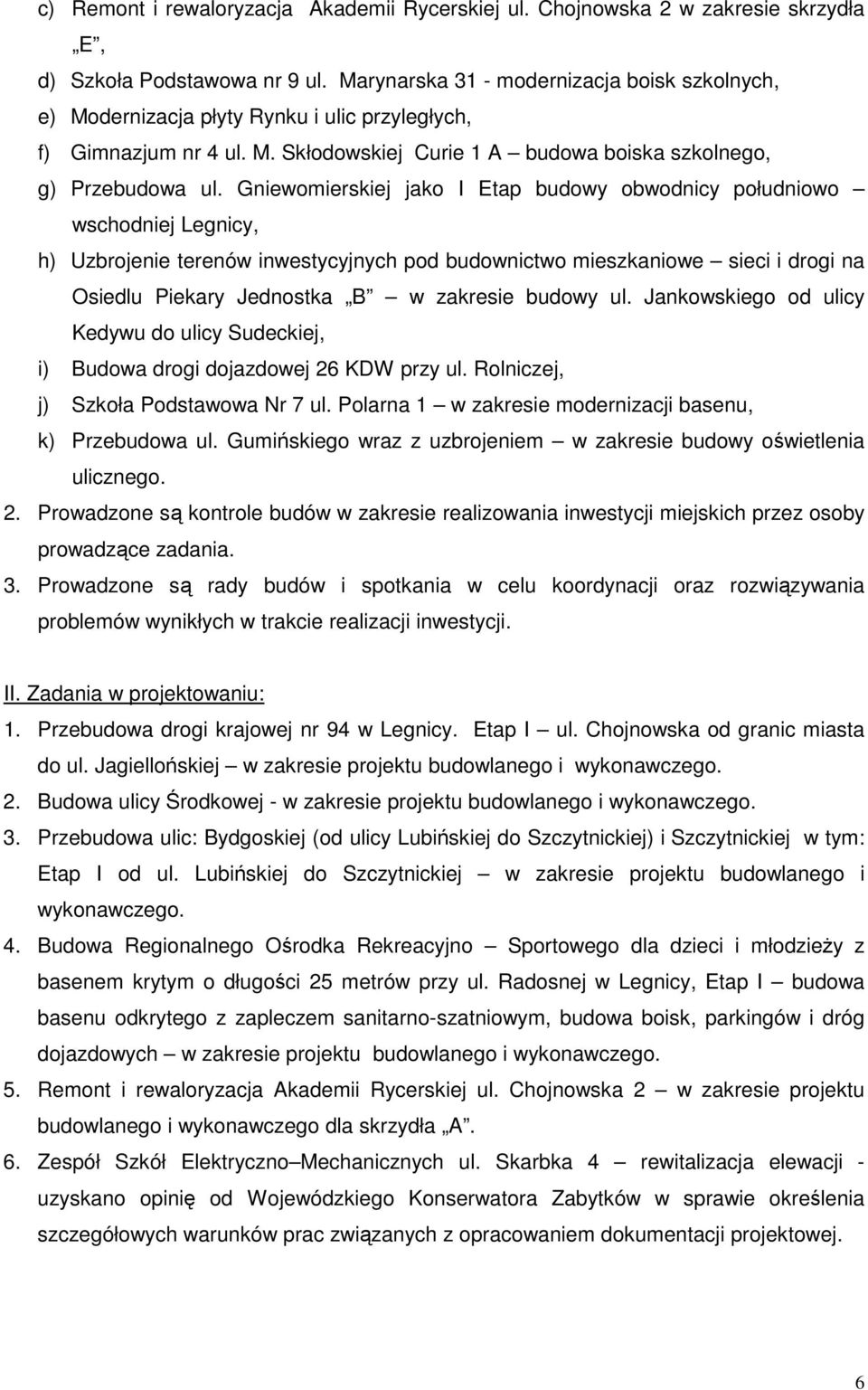 Gniewomierskiej jako I Etap budowy obwodnicy południowo wschodniej Legnicy, h) Uzbrojenie terenów inwestycyjnych pod budownictwo mieszkaniowe sieci i drogi na Osiedlu Piekary Jednostka B w zakresie