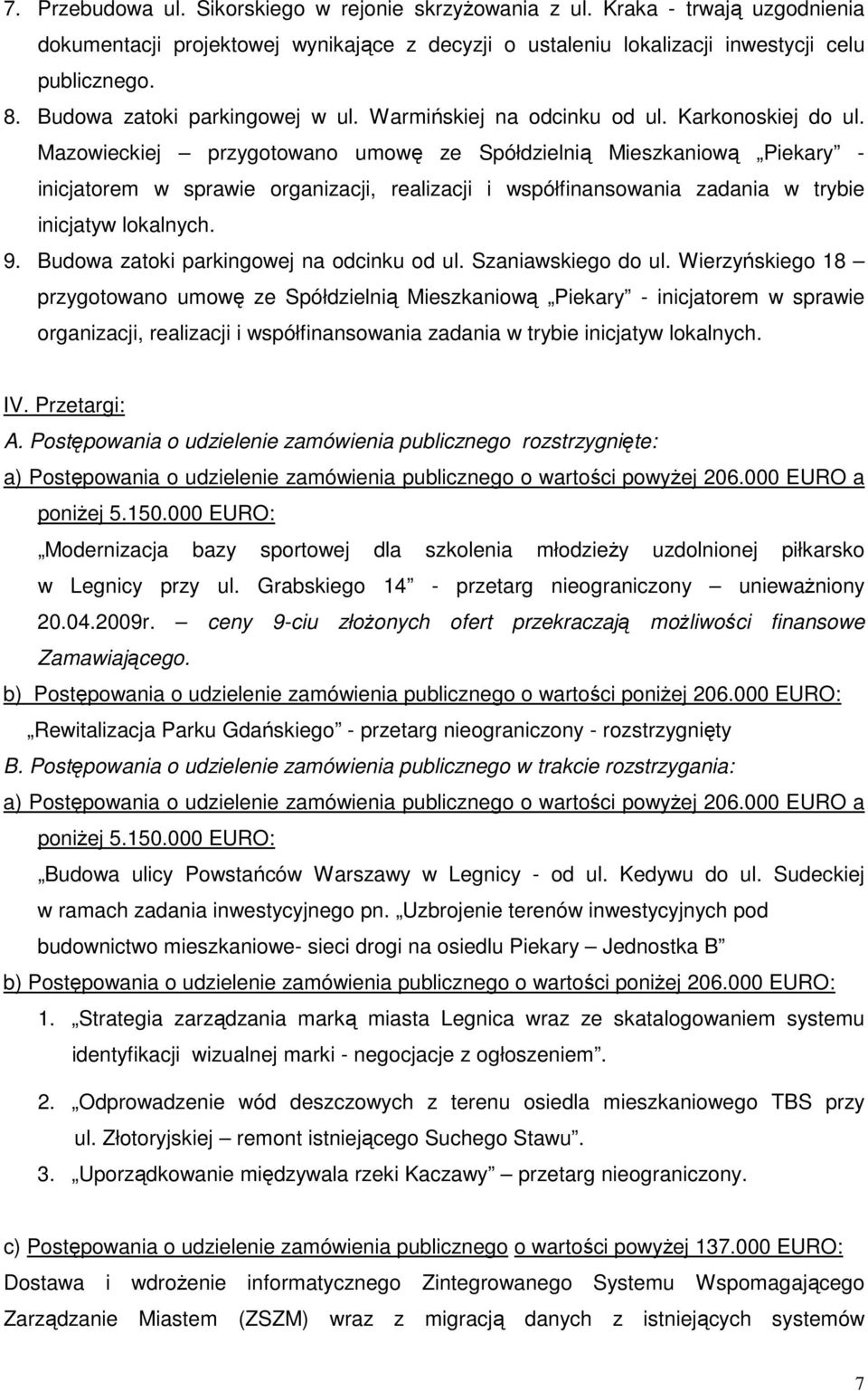 Mazowieckiej przygotowano umowę ze Spółdzielnią Mieszkaniową Piekary - inicjatorem w sprawie organizacji, realizacji i współfinansowania zadania w trybie inicjatyw lokalnych. 9.