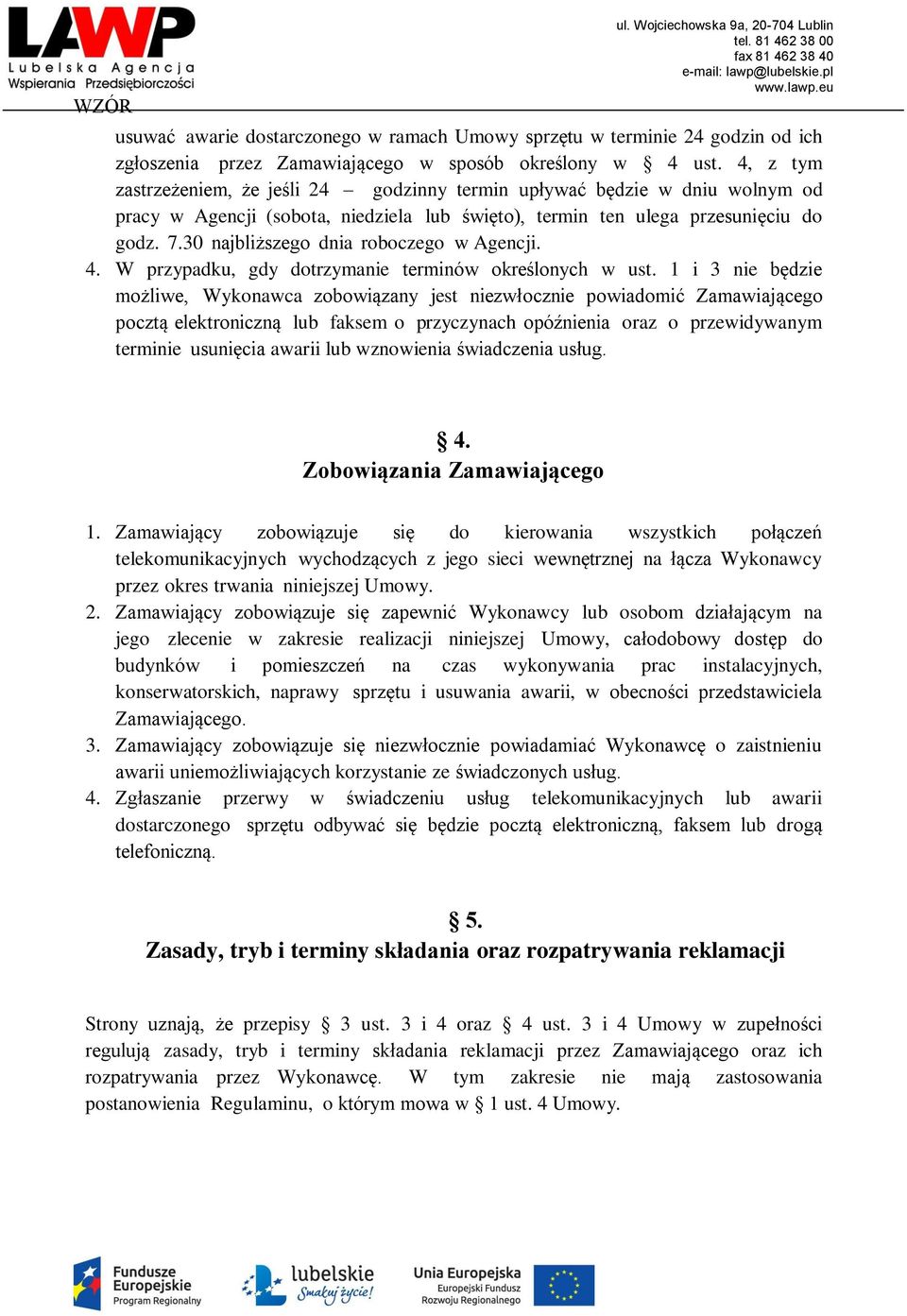 30 najbliższego dnia roboczego w Agencji. 4. W przypadku, gdy dotrzymanie terminów określonych w ust.