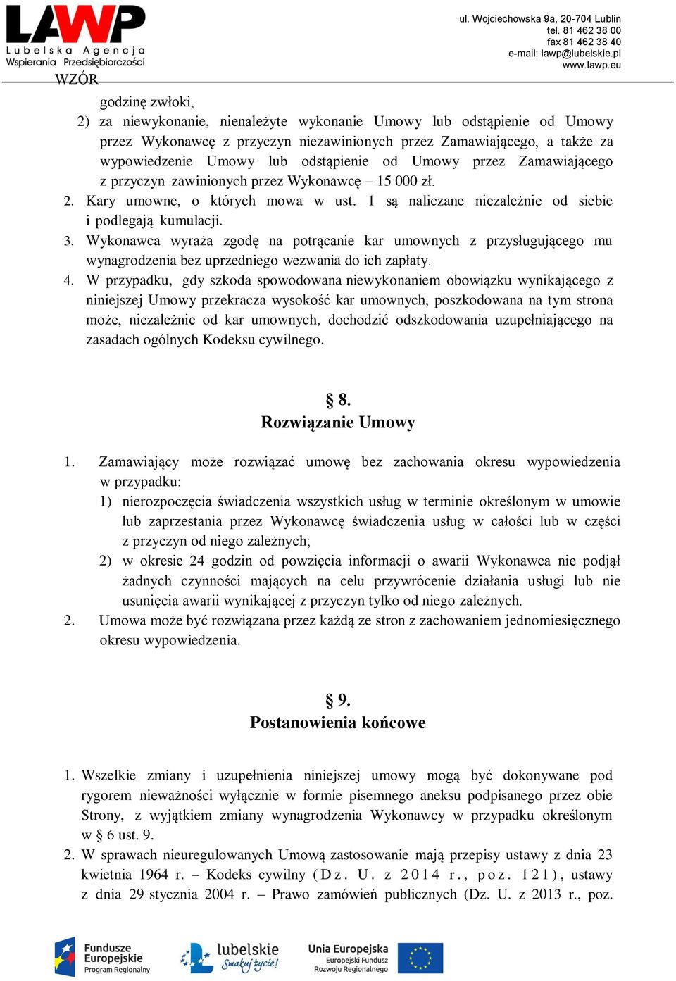 Wykonawca wyraża zgodę na potrącanie kar umownych z przysługującego mu wynagrodzenia bez uprzedniego wezwania do ich zapłaty. 4.