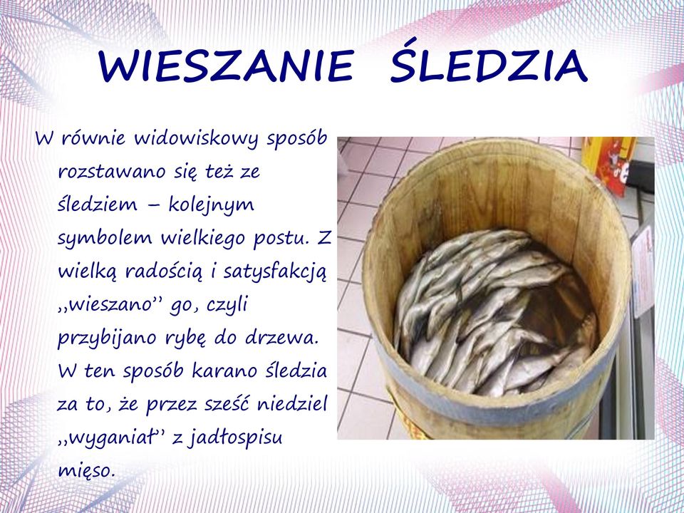 Z wielką radością i satysfakcją wieszano go, czyli przybijano rybę do